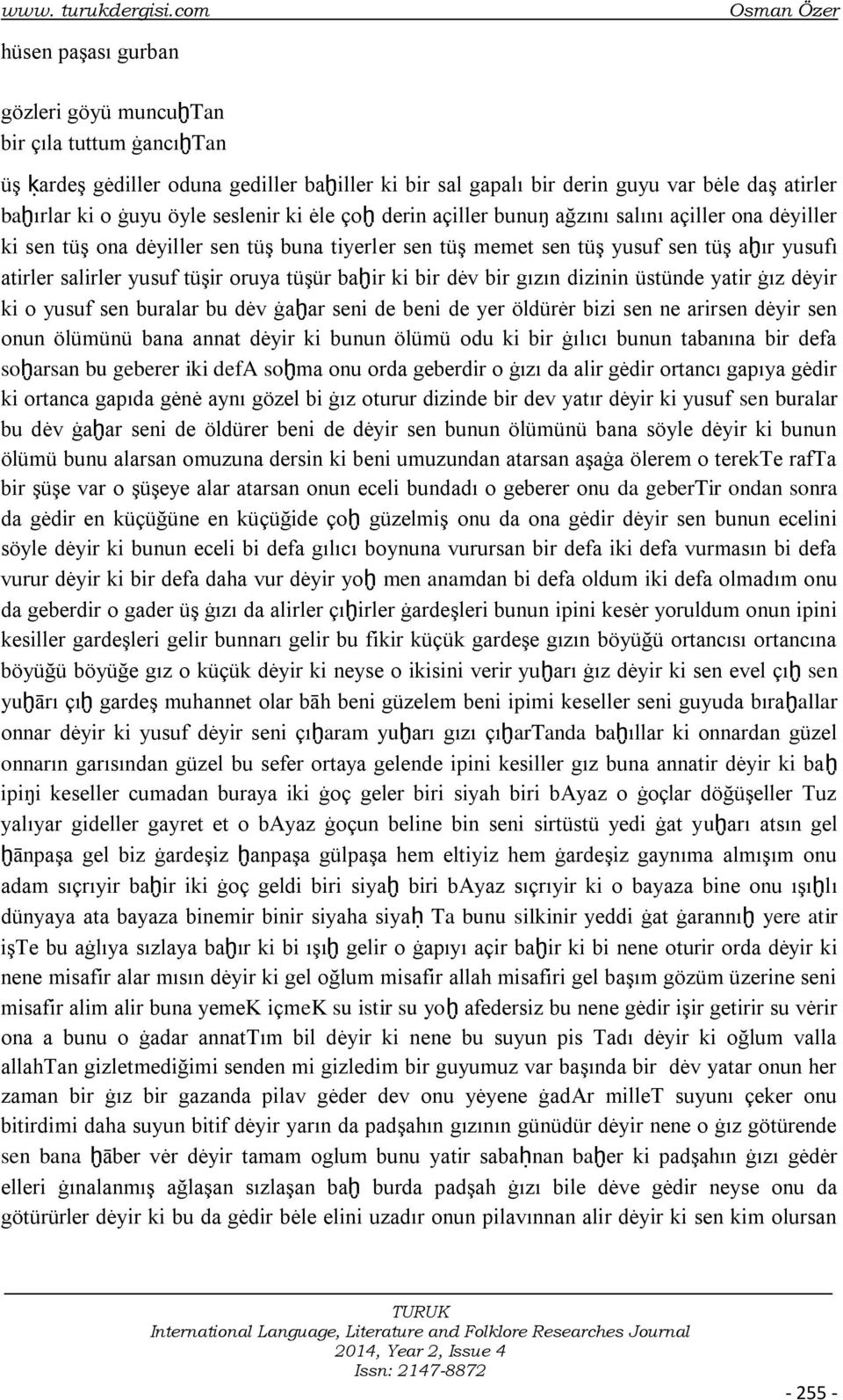 öyle seslenir ki ėle çoḫ derin açiller bunuŋ ağzını salını açiller ona dėyiller ki sen tüģ ona dėyiller sen tüģ buna tiyerler sen tüģ memet sen tüģ yusuf sen tüģ aḫır yusufı atirler salirler yusuf