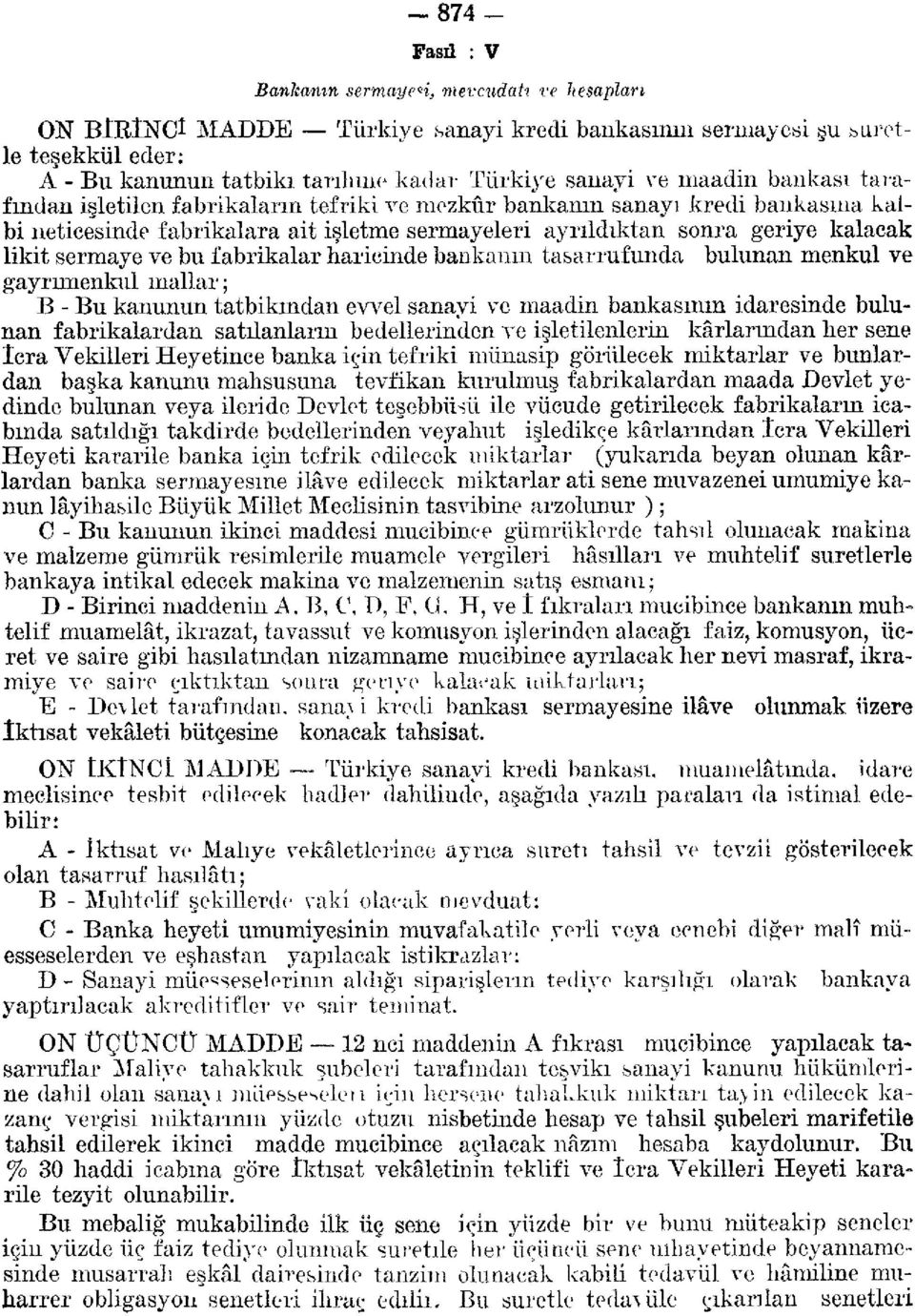 sermaye ve bu fabrikalar haricinde bankanın tasarrufunda bulunan menkul ve gayrimenkul mallar; B - Bu kanunun tatbikmdan evvel sanayi ve maadin bankasının idaresinde bulunan fabrikalardan