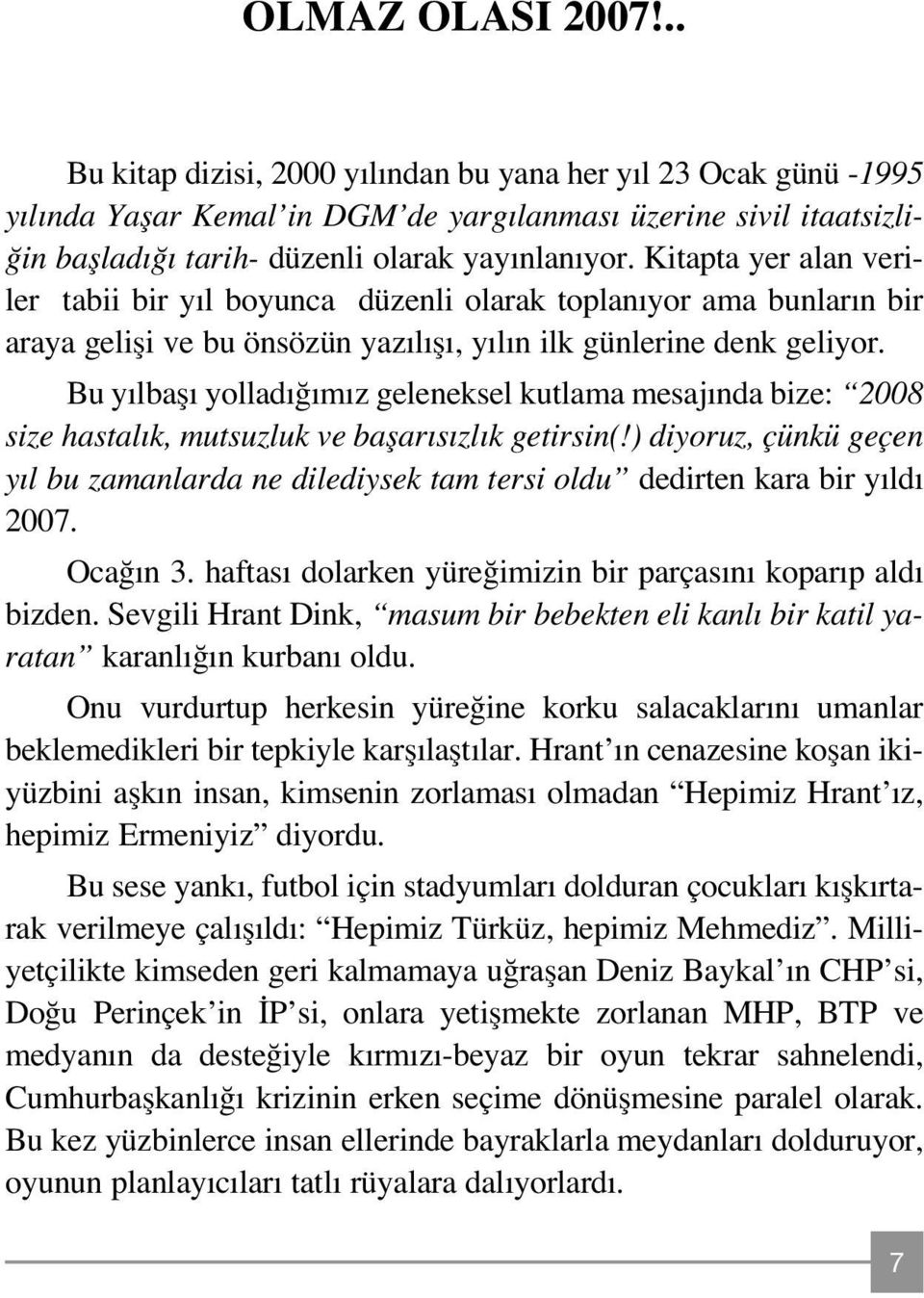 Bu y lbafl yollad m z geleneksel kutlama mesaj nda bize: 2008 size hastal k, mutsuzluk ve baflar s zl k getirsin(!