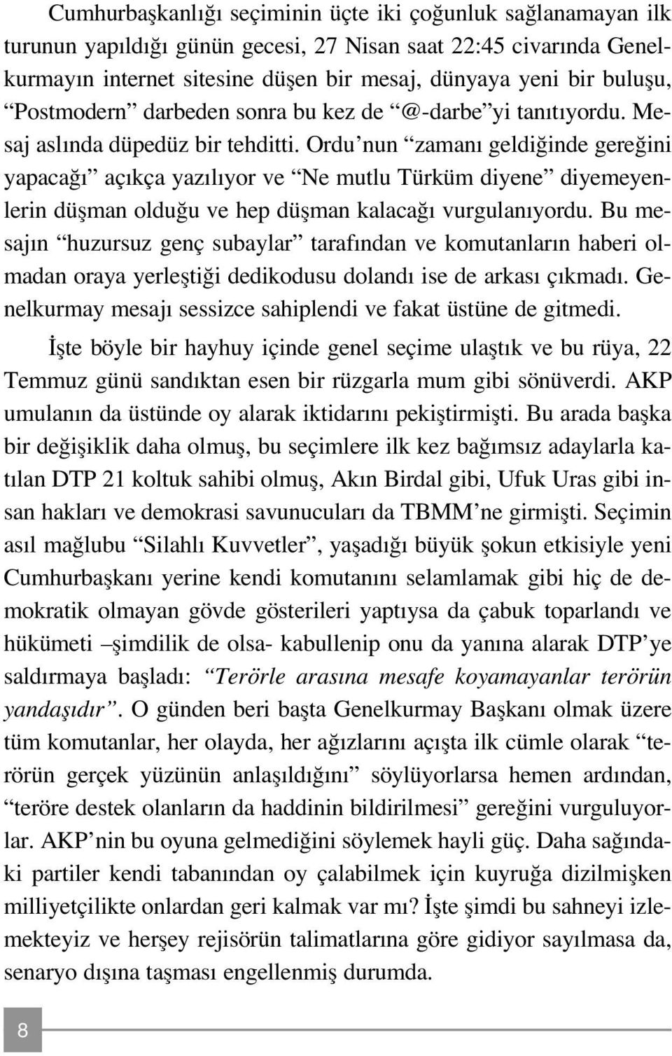 Ordu nun zaman geldi inde gere ini yapaca aç kça yaz l yor ve Ne mutlu Türküm diyene diyemeyenlerin düflman oldu u ve hep düflman kalaca vurgulan yordu.