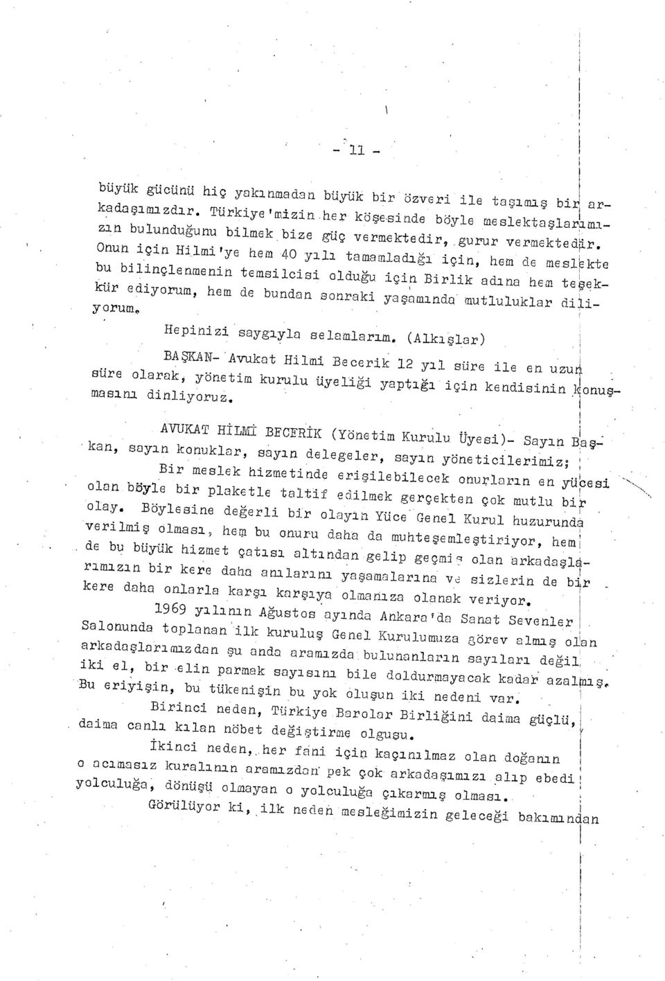 Hepinizi saygıyla selanilsr ı (A1k ı 1ar) BAN- Akat Hilmi Becerik, 12 yı l süre ile en uzu ft süre olarak, yönetim kulu uyeli ğ i yapt ığı için kendisinin,14nu ş- nissitu dinliyoru, AVUKAT Hİ LMİ