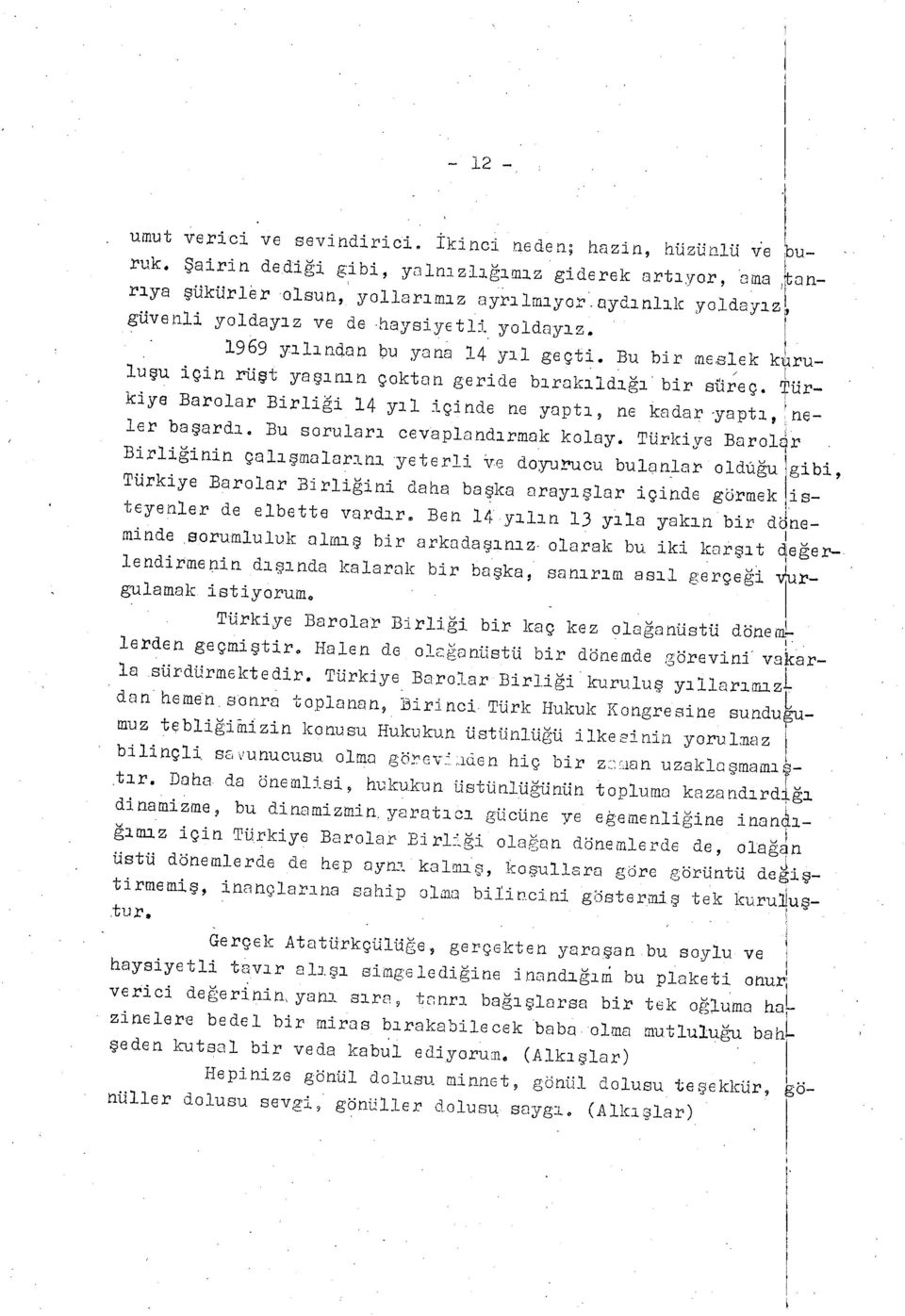 Bu bir meslek kru - lu şu için xu ş t ya şı nı n çoktan geride b ı rakı ldığı bir süreç. ürkiye Barolar Birli ğ i 14 yı l içinde ne yapt ı, ne kadar yapt ı, neler ba ş ardı.