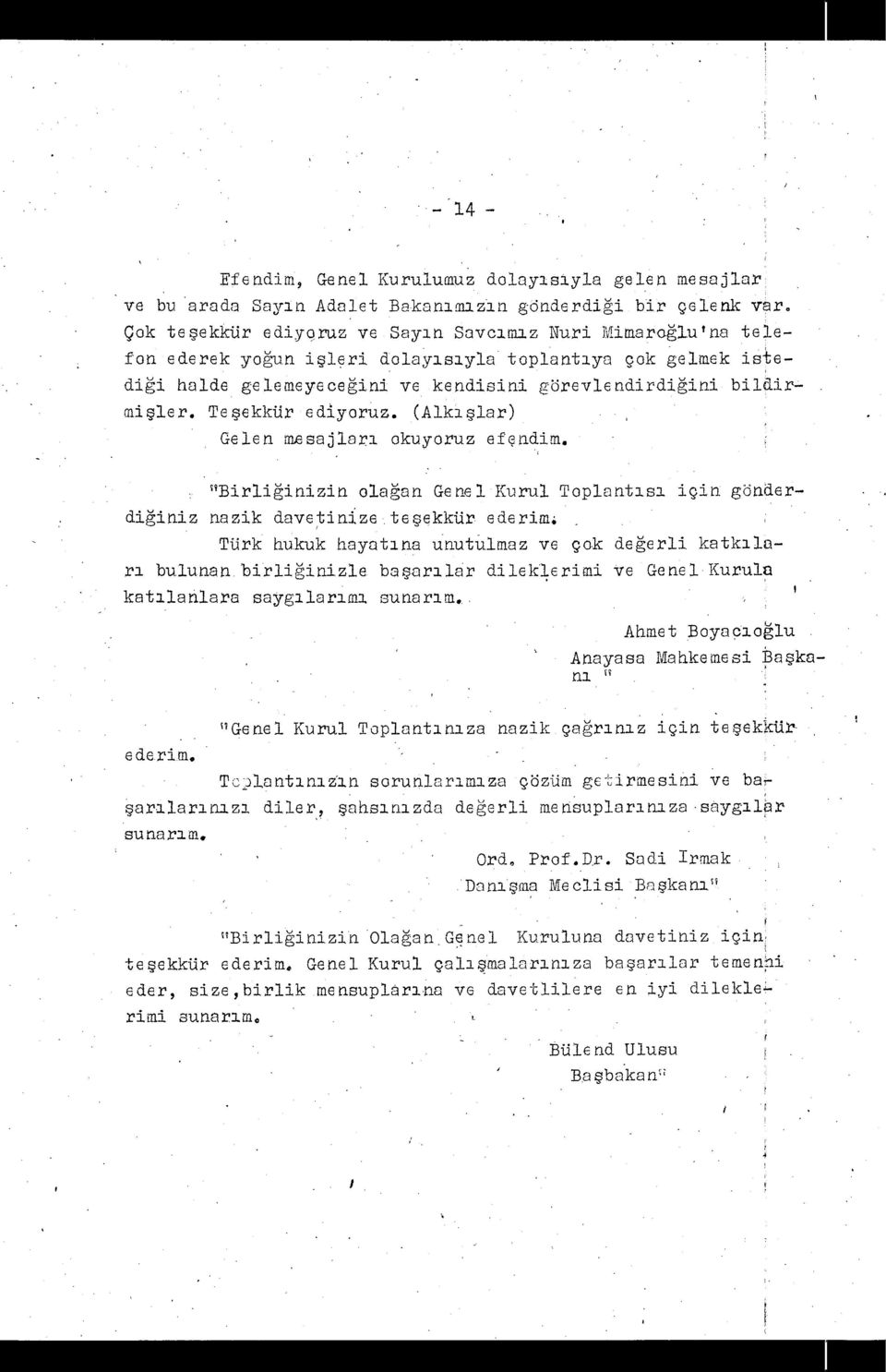 bildirmi şler. Te şekkür ediyoruz. (Alk ışlar) Gelen nıesajla ı okuyoruz efçrıdinı. Birli ğinizin ola ğan Genel Kurul Toplant ı s ı için gönderdiğiniz nazik davetinizete ş kkur.