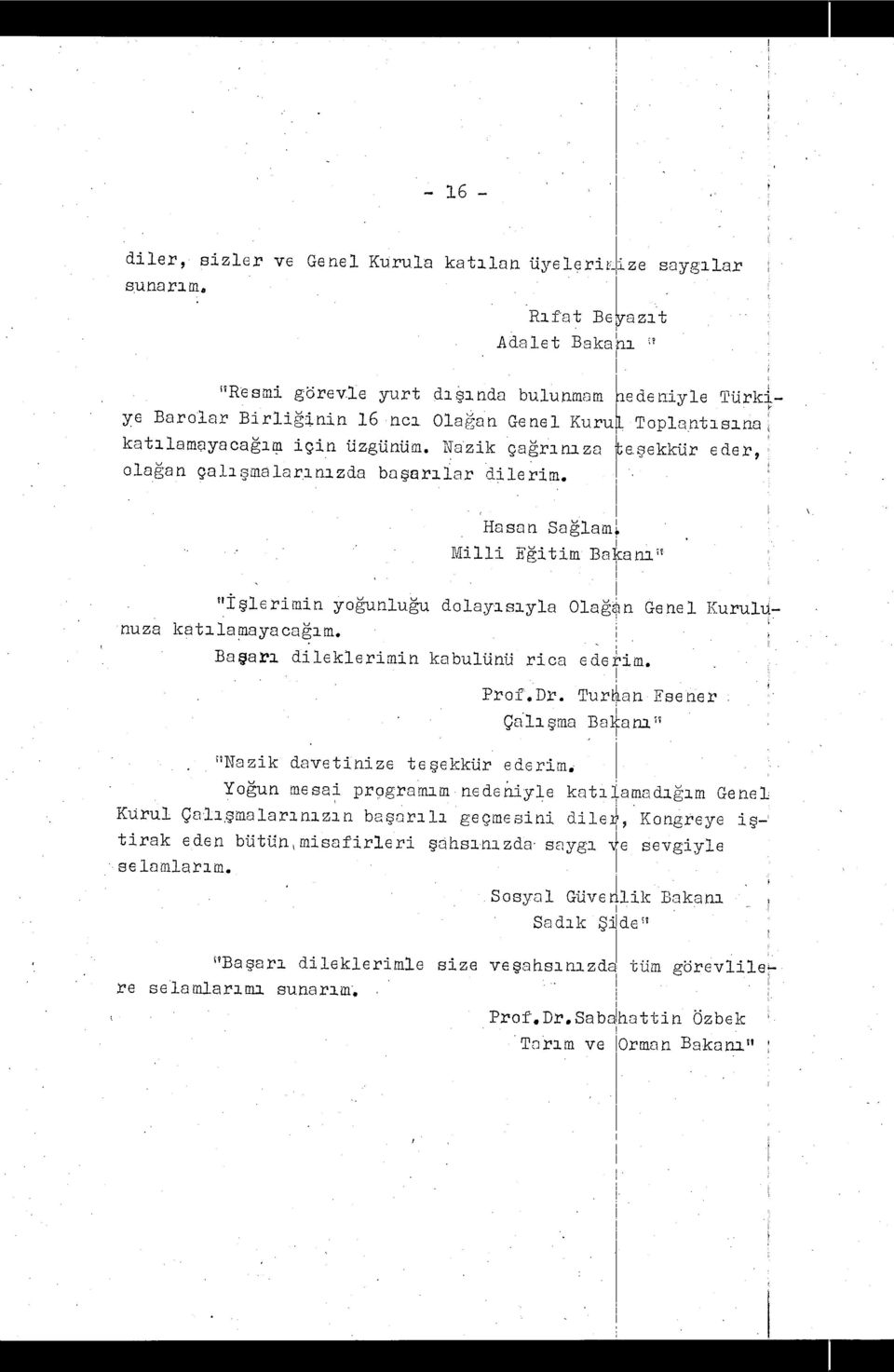 sekkür eder, ola ğan çal ı smaları nı zda ba şarı lar dilerim. 1 Hasan Sa ğlam Milli Egitim Banı ' İşlcriminyo ğunluğu dolayı sı yla Ola ğ n Genel Kurulıinuza kat ı la maya ca ğı nı.