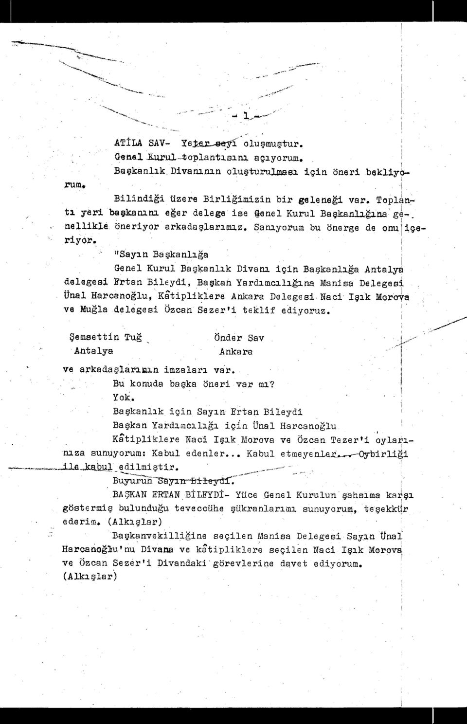 "Sayı n Ba şkanlığa Genel Kurul Ba şkanlık Divanı için Ba şkanlığa Anta1y delegesi Ertan Bilc-ydi, Ba şkan Yardı mcılığı na Manisa Deleges± Ünal Harcanoğlu, Ktiplikler'e Ankara Delegesi.