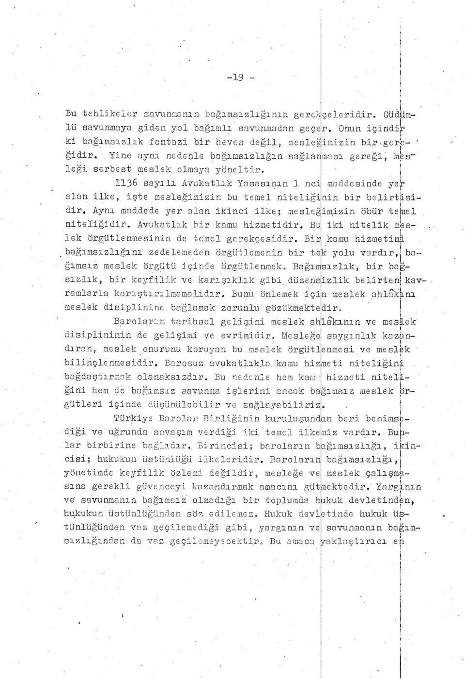 i 1136 say ı lı Avukatl ı k Yasas ı nl nci maddesinde ye alan ilke 9 i ş te mesle ğim īzin bu temel niteii ğ nin bir belirtsidir. Aynı maddede yer alan ikinci ilke; mesleimizin öbür tenel nite1i ğid.