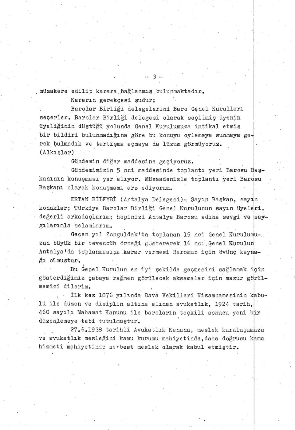 ışma açmaya da itizum görmüyoruz. (Alkış lar) Gündemin di ğer maddesine geçiyorüz, Gürıdemi.j.zjn 5 nci maddesinde toplant ı yeri Barosu Bagkaain-in konu şmas ı yer alıyor.