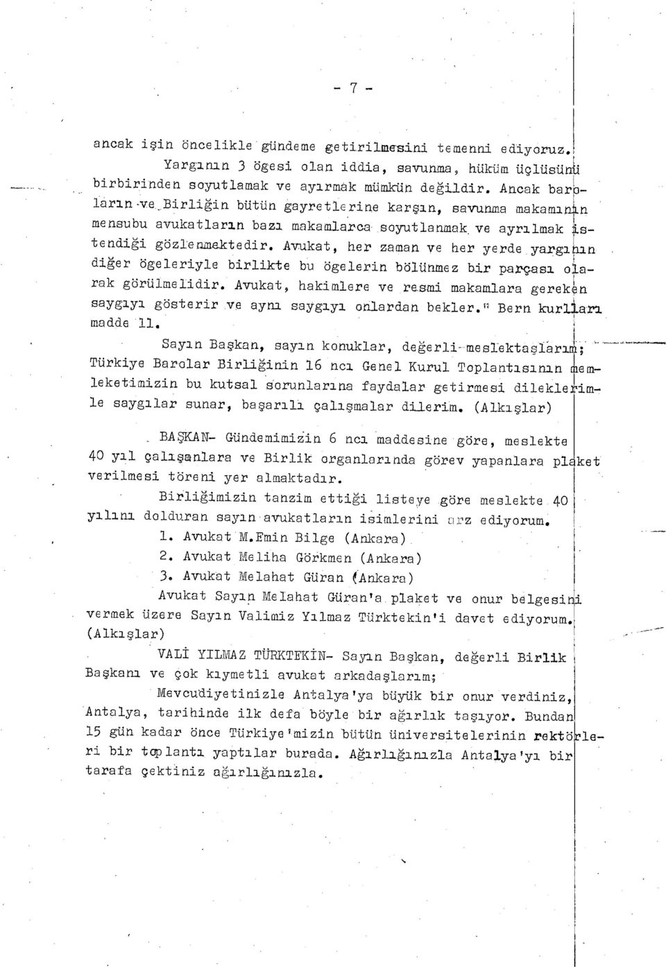 Avukat, her zaman ve her yerde.yarg ı bı n di ğer ögeleriyle birlikte bu ögelerin bölünmez bir parças ı olarak görülmelidir.