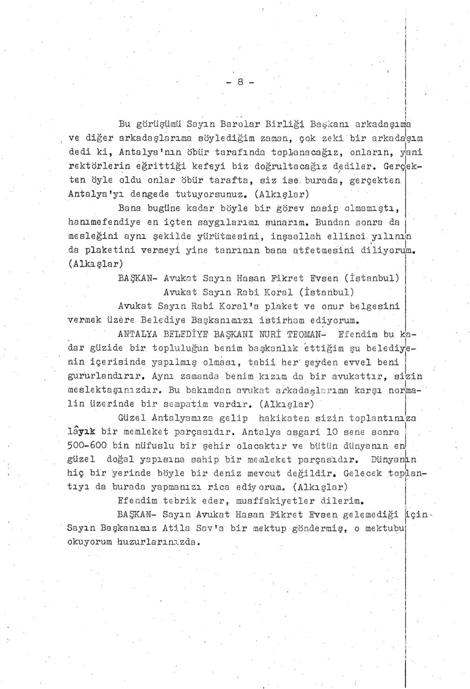 Gerçekten öyle oldu onlar bbür tarafta, siz ise burada, gerçekten Arıtalya'y ı dengede tutuyorsunuz.