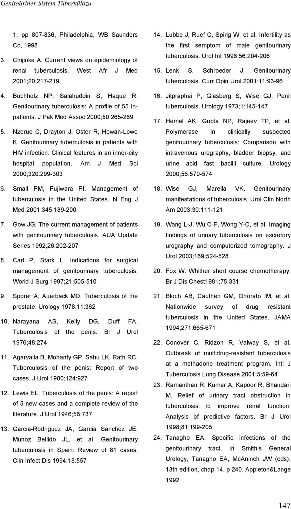 Genitourinary tuberculosis in patients with HIV infection: Clinical features in an inner-city hospital population. Am J Med Sci 2000;320:299-303 6. Small PM, Fujiwara PI.