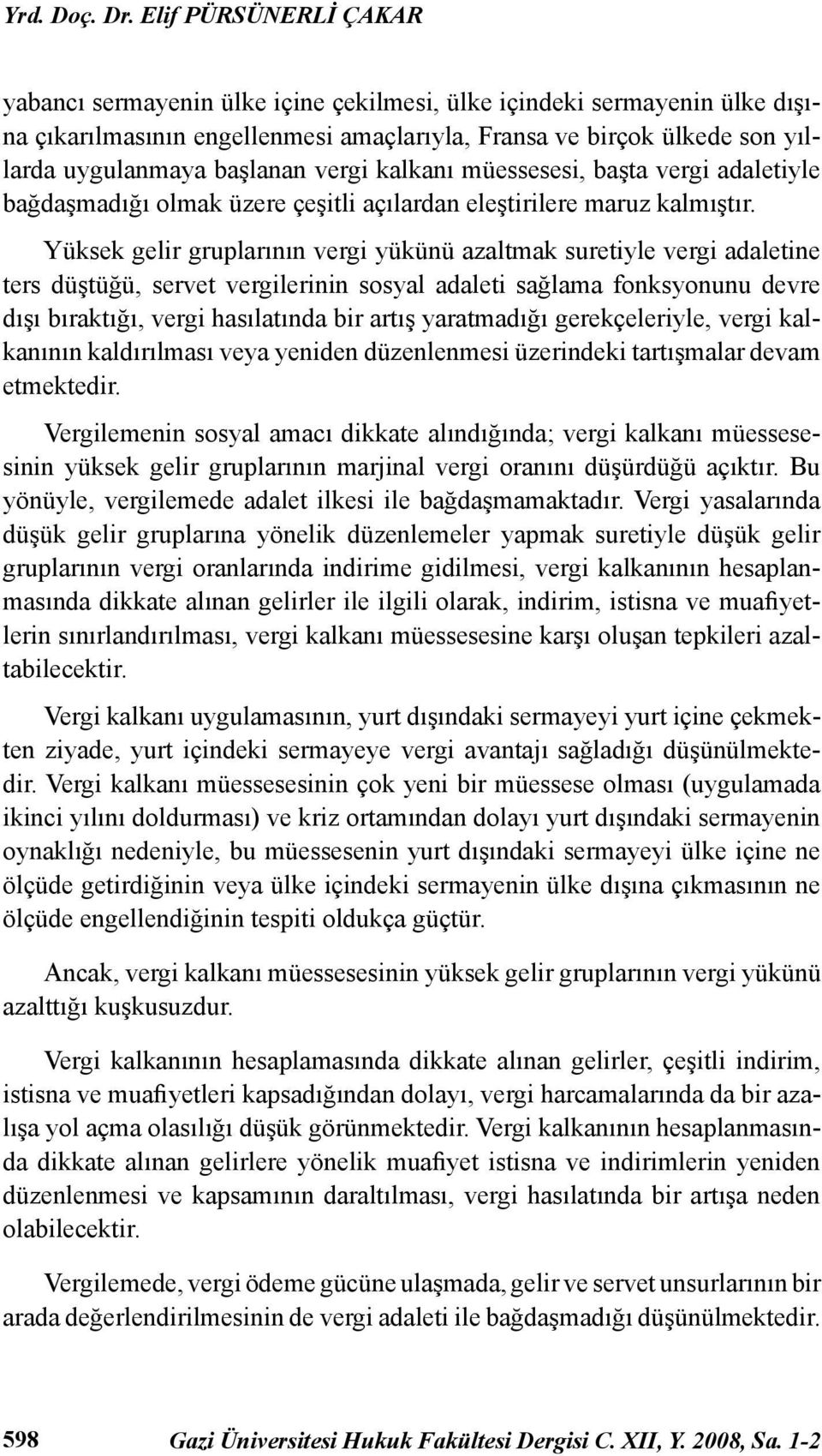 vergi kalkanı müessesesi, başta vergi adaletiyle bağdaşmadığı olmak üzere çeşitli açılardan eleştirilere maruz kalmıştır.