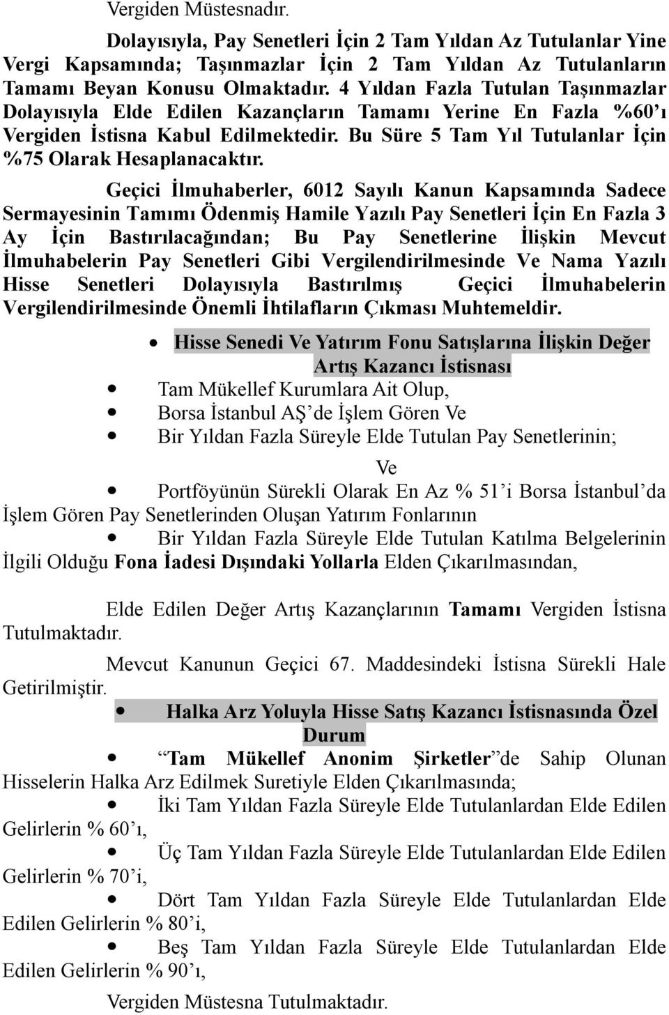 Geçici İlmuhaberler, 6012 Sayılı Kanun Kapsamında Sadece Sermayesinin Tamımı Ödenmiş Hamile Yazılı Pay Senetleri İçin En Fazla 3 Ay İçin Bastırılacağından; Bu Pay Senetlerine İlişkin Mevcut