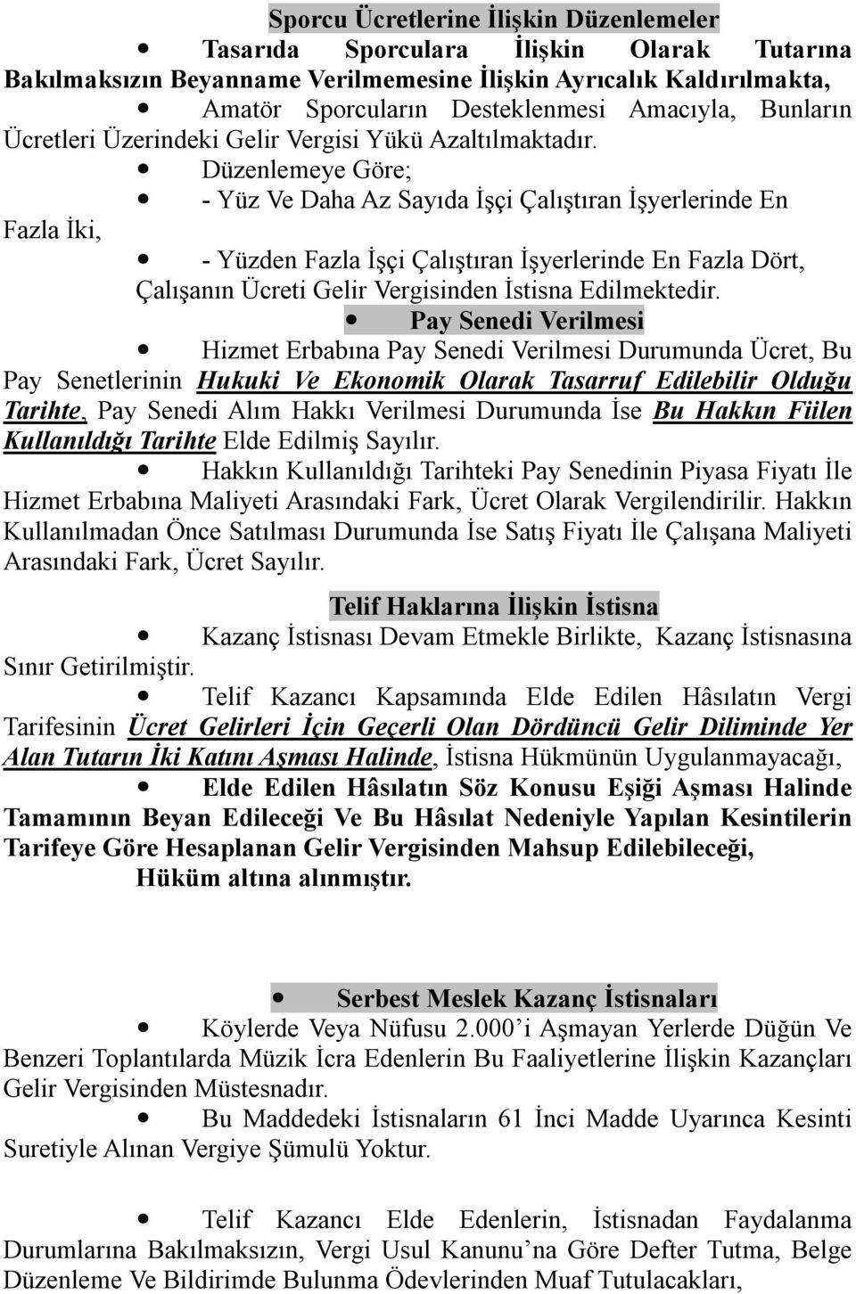 Düzenlemeye Göre; - Yüz Ve Daha Az Sayıda İşçi Çalıştıran İşyerlerinde En Fazla İki, - Yüzden Fazla İşçi Çalıştıran İşyerlerinde En Fazla Dört, Çalışanın Ücreti Gelir Vergisinden İstisna Edilmektedir.