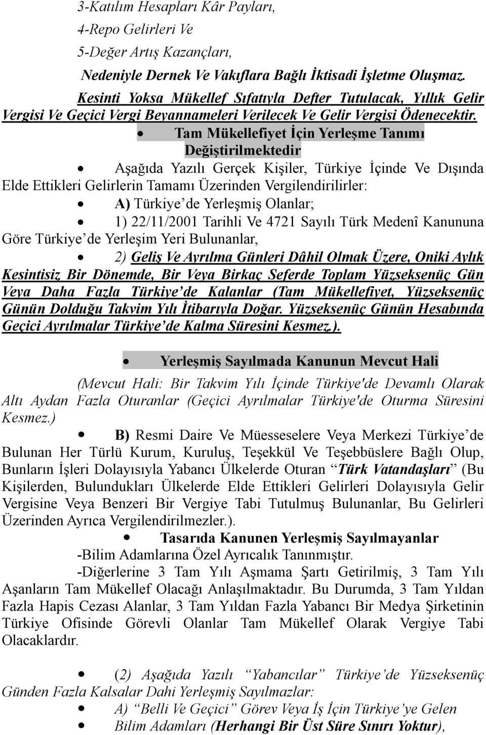 Tam Mükellefiyet İçin Yerleşme Tanımı Değiştirilmektedir Aşağıda Yazılı Gerçek Kişiler, Türkiye İçinde Ve Dışında Elde Ettikleri Gelirlerin Tamamı Üzerinden Vergilendirilirler: A) Türkiye de