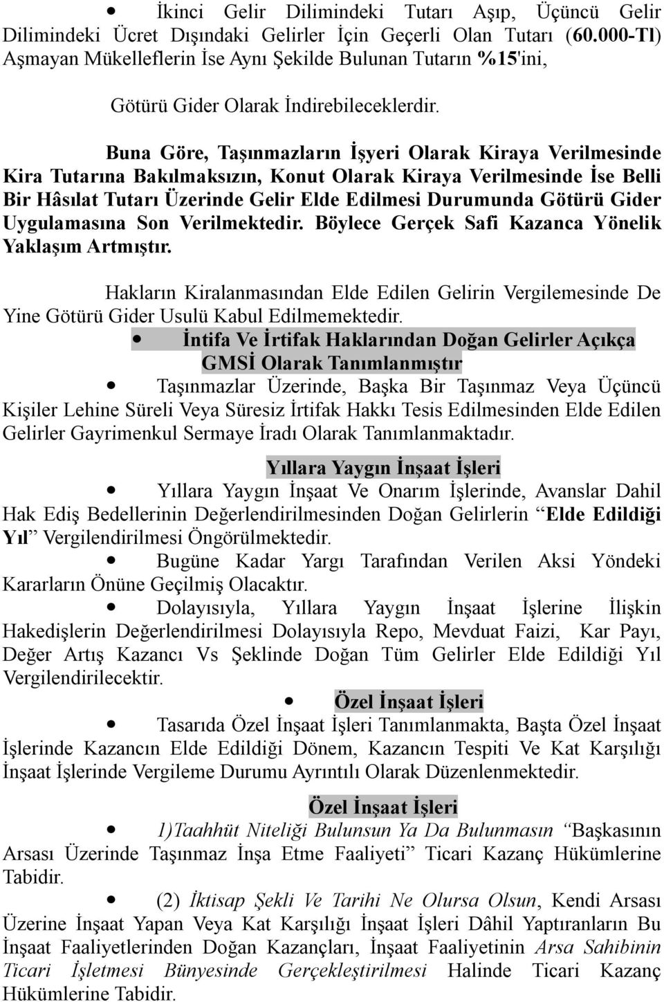 Buna Göre, Taşınmazların İşyeri Olarak Kiraya Verilmesinde Kira Tutarına Bakılmaksızın, Konut Olarak Kiraya Verilmesinde İse Belli Bir Hâsılat Tutarı Üzerinde Gelir Elde Edilmesi Durumunda Götürü