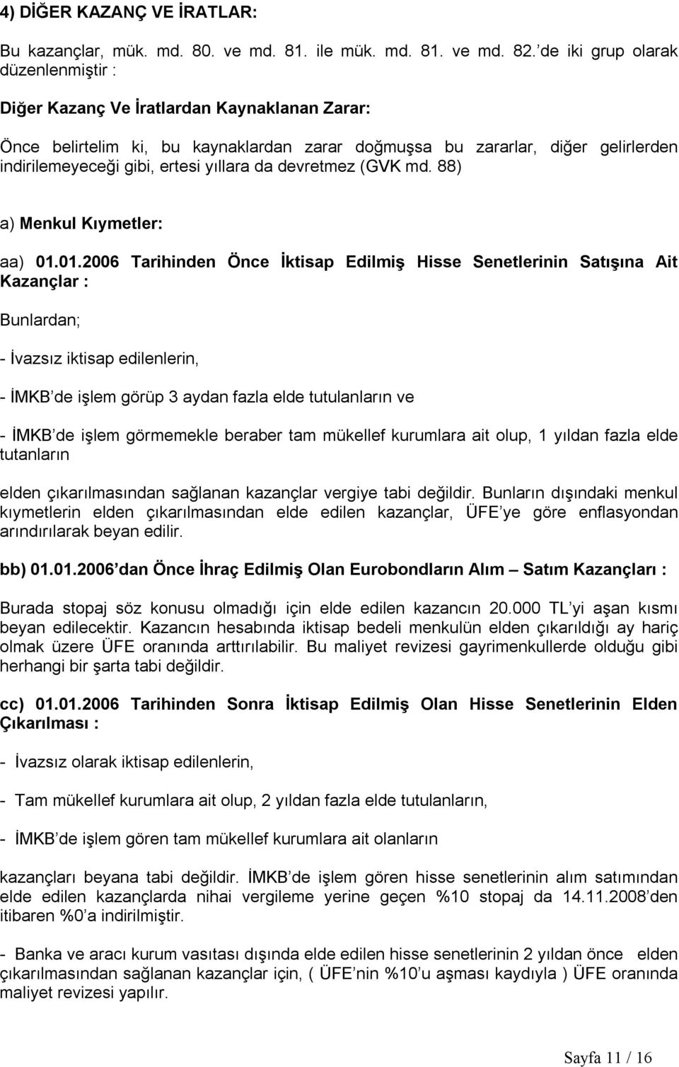 yıllara da devretmez (GVK md. 88) a) Menkul Kıymetler: aa) 01.