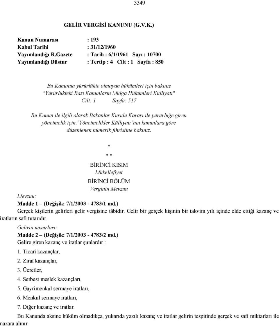 Külliyatı" Cilt: 1 Sayfa: 517 Bu Kanun ile ilgili olarak Bakanlar Kurulu Kararı ile yürürlüğe giren yönetmelik için,"yönetmelikler Külliyatı"nın kanunlara göre düzenlenen nümerik fihristine bakınız.