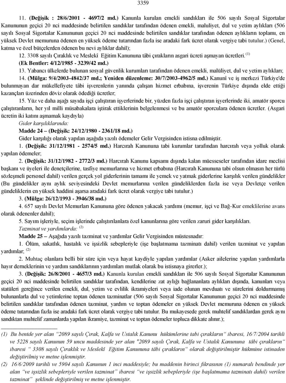 Sosyal Sigortalar Kanununun geçici 20 nci maddesinde belirtilen sandıklar tarafından ödenen aylıkların toplamı, en yüksek Devlet memuruna ödenen en yüksek ödeme tutarından fazla ise aradaki fark