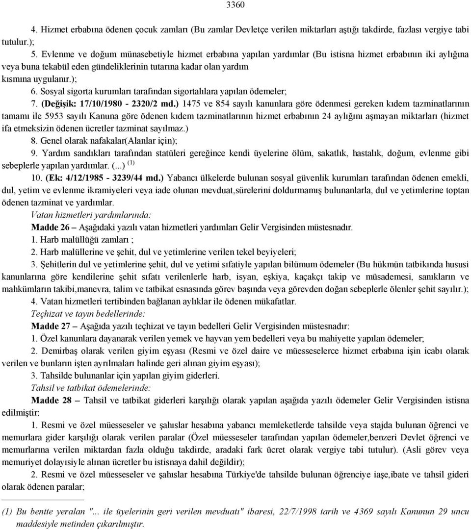 Sosyal sigorta kurumları tarafından sigortalılara yapılan ödemeler; 7. (Değişik: 17/10/1980-2320/2 md.