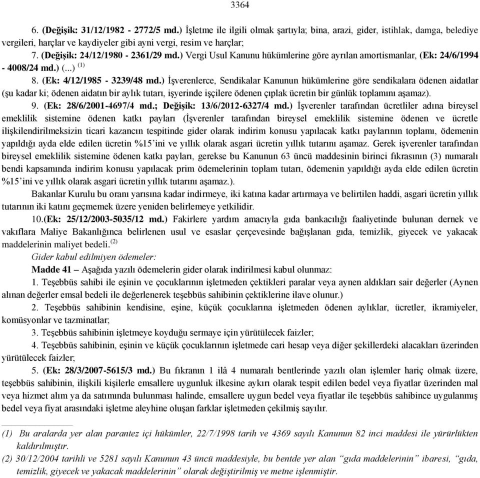 ) İşverenlerce, Sendikalar Kanunun hükümlerine göre sendikalara ödenen aidatlar (şu kadar ki; ödenen aidatın bir aylık tutarı, işyerinde işçilere ödenen çıplak ücretin bir günlük toplamını aşamaz). 9.