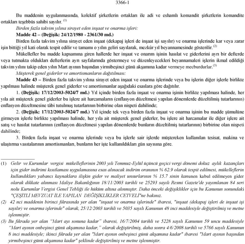 ) Birden fazla takvim yılına sirayet eden inşaat (dekapaj işleri de inşaat işi sayılır) ve onarma işlerinde kar veya zarar işin bittiği yıl kati olarak tespit edilir ve tamamı o yılın geliri