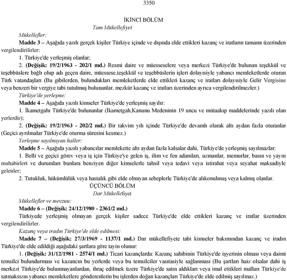 ) Resmi daire ve müesseselere veya merkezi Türkiye'de bulunan teşekkül ve teşebbüslere bağlı olup adı geçen daire, müessese,teşekkül ve teşebbüslerin işleri dolayısiyle yabancı memleketlerde oturan