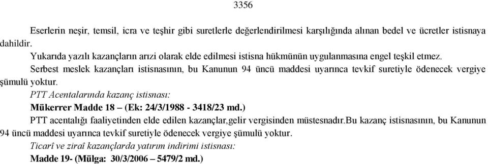 Serbest meslek kazançları istisnasının, bu Kanunun 94 üncü maddesi uyarınca tevkif suretiyle ödenecek vergiye şümulü yoktur.