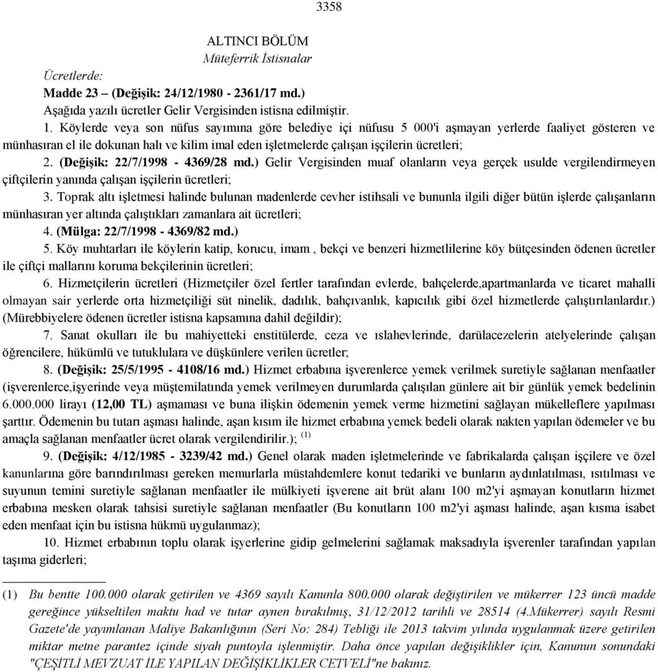 (Değişik: 22/7/1998-4369/28 md.) Gelir Vergisinden muaf olanların veya gerçek usulde vergilendirmeyen çiftçilerin yanında çalışan işçilerin ücretleri; 3.