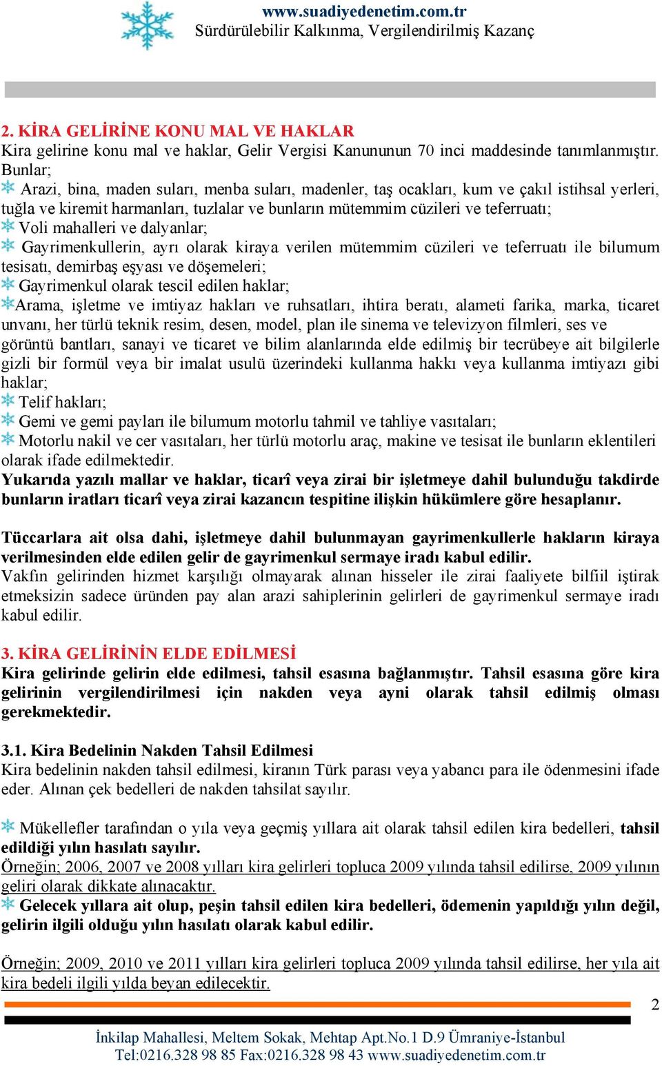 mahalleri ve dalyanlar; Gayrimenkullerin, ayrı olarak kiraya verilen mütemmim cüzileri ve teferruatı ile bilumum tesisatı, demirbaş eşyası ve döşemeleri; Gayrimenkul olarak tescil edilen haklar;