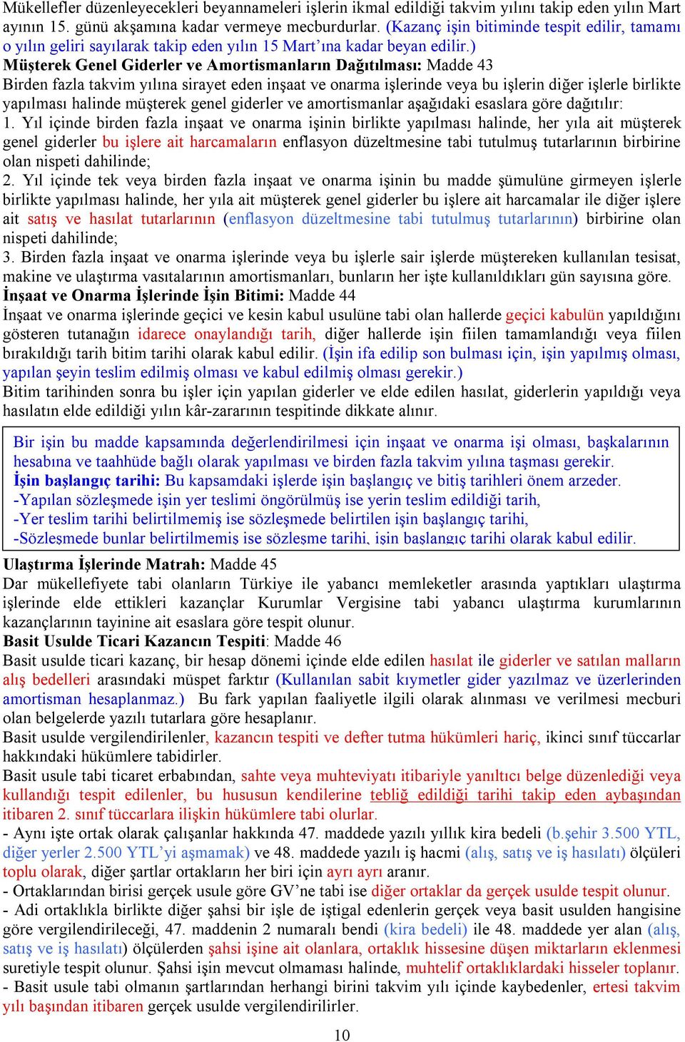 ) Müşterek Genel Giderler ve Amortismanların Dağıtılması: Madde 43 Birden fazla takvim yılına sirayet eden inşaat ve onarma işlerinde veya bu işlerin diğer işlerle birlikte yapılması halinde müşterek