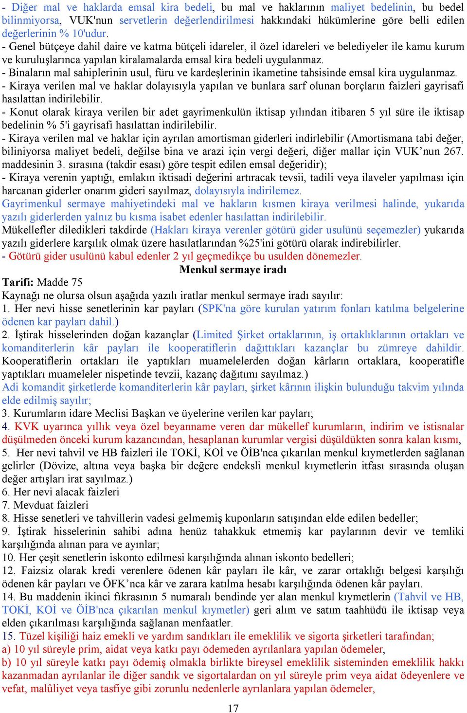 - Binaların mal sahiplerinin usul, füru ve kardeşlerinin ikametine tahsisinde emsal kira uygulanmaz.