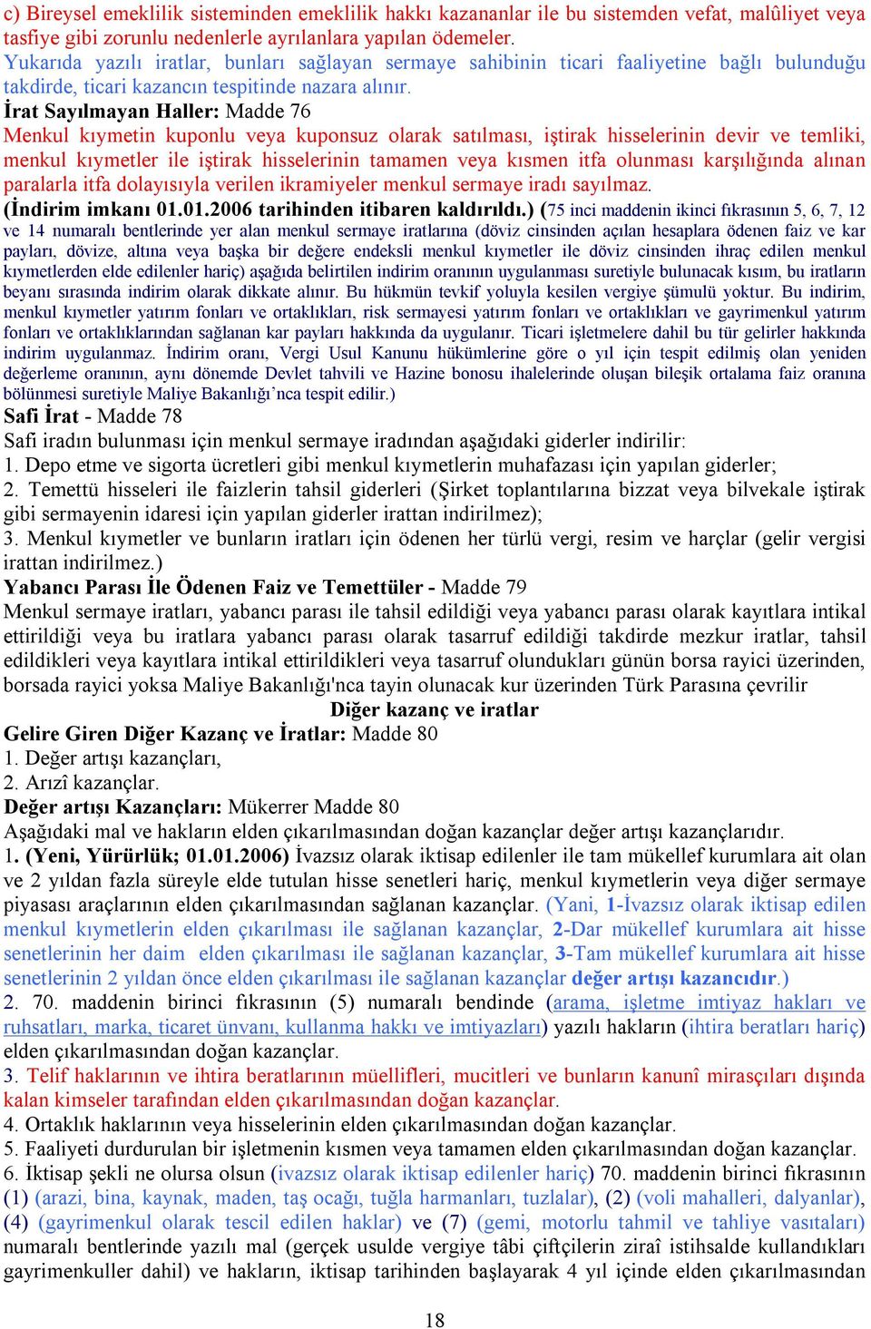 İrat Sayılmayan Haller: Madde 76 Menkul kıymetin kuponlu veya kuponsuz olarak satılması, iştirak hisselerinin devir ve temliki, menkul kıymetler ile iştirak hisselerinin tamamen veya kısmen itfa