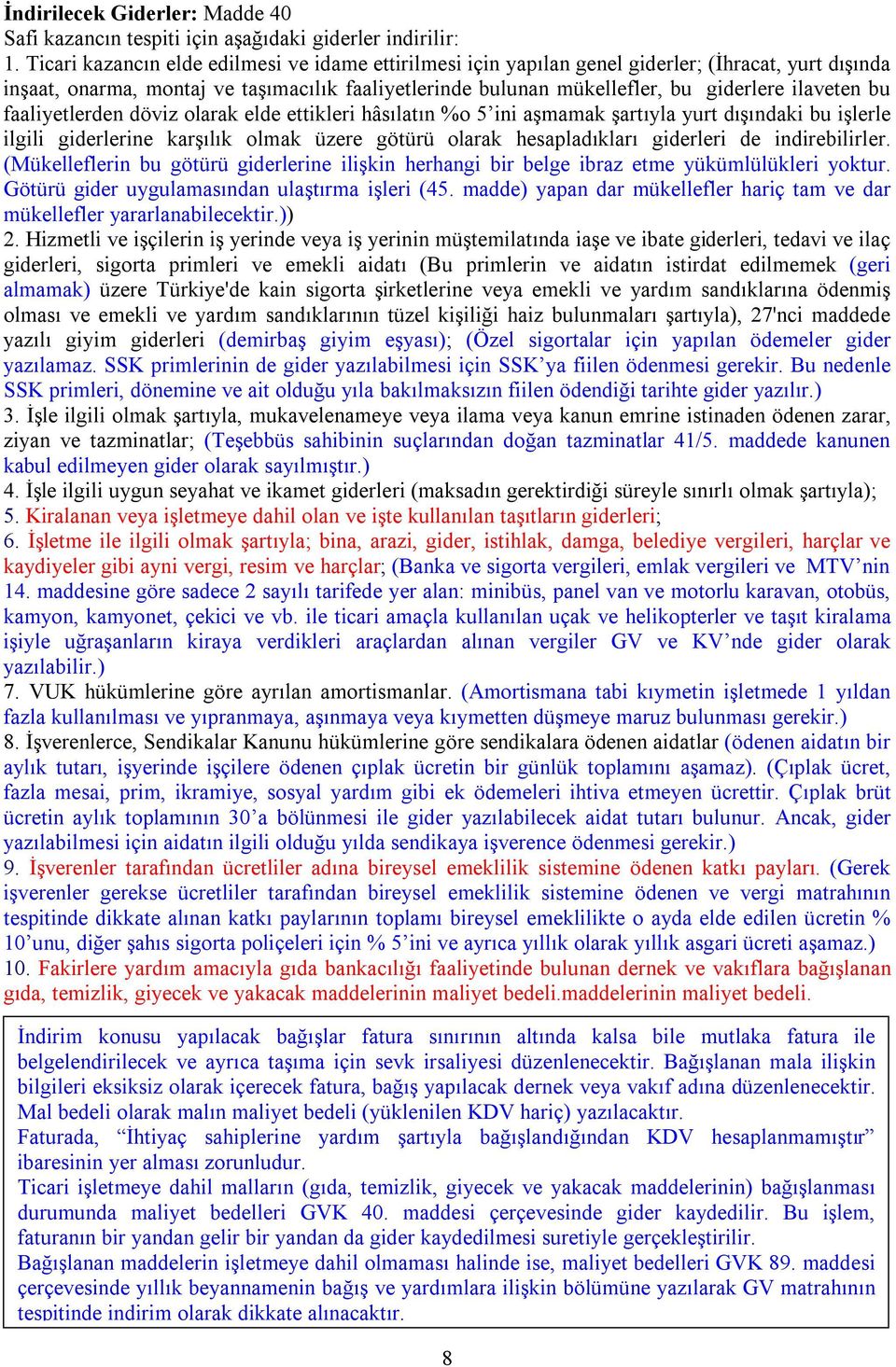 bu faaliyetlerden döviz olarak elde ettikleri hâsılatın %o 5 ini aşmamak şartıyla yurt dışındaki bu işlerle ilgili giderlerine karşılık olmak üzere götürü olarak hesapladıkları giderleri de