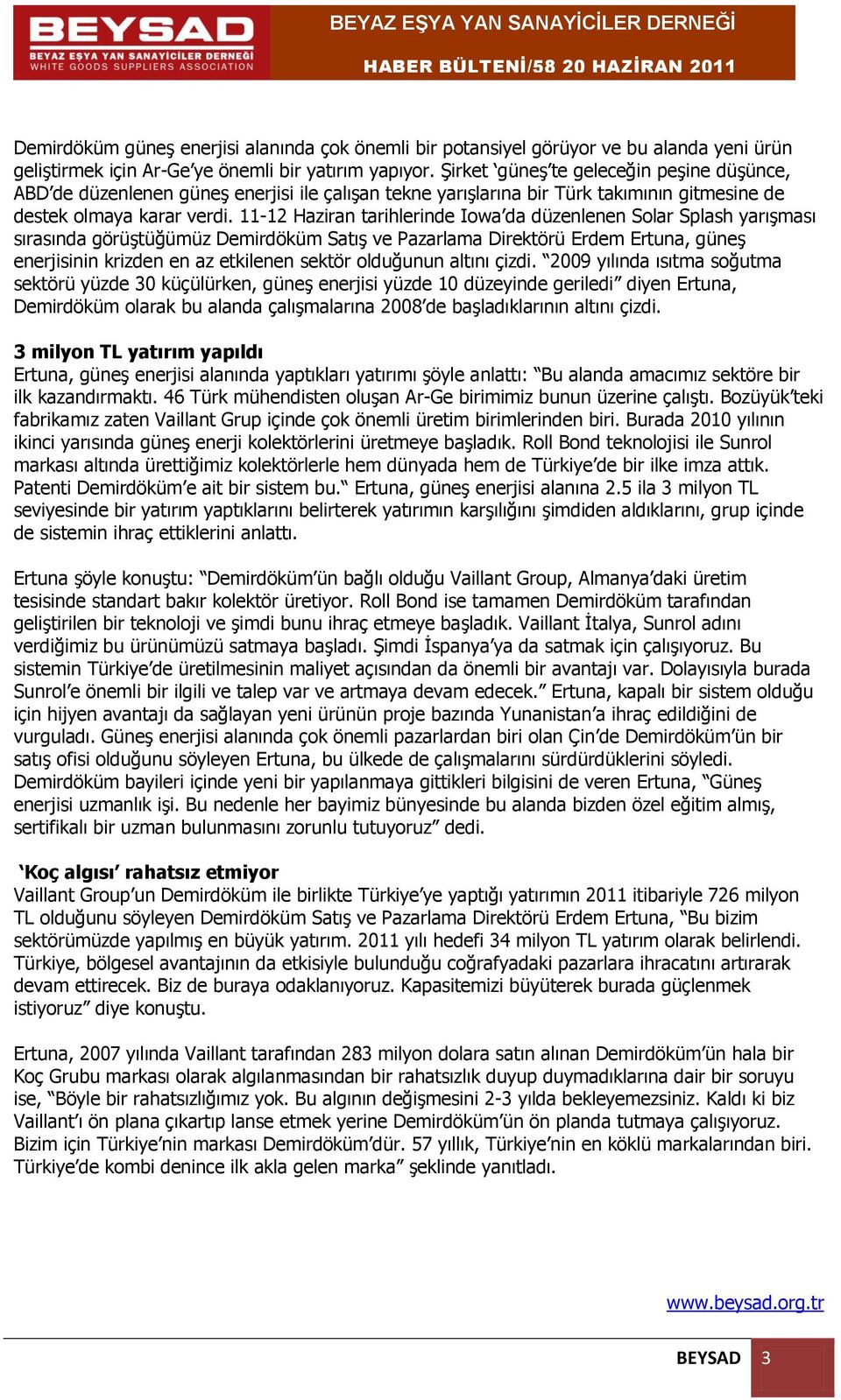 11-12 Haziran tarihlerinde Iowa da düzenlenen Solar Splash yarışması sırasında görüştüğümüz Demirdöküm Satış ve Pazarlama Direktörü Erdem Ertuna, güneş enerjisinin krizden en az etkilenen sektör