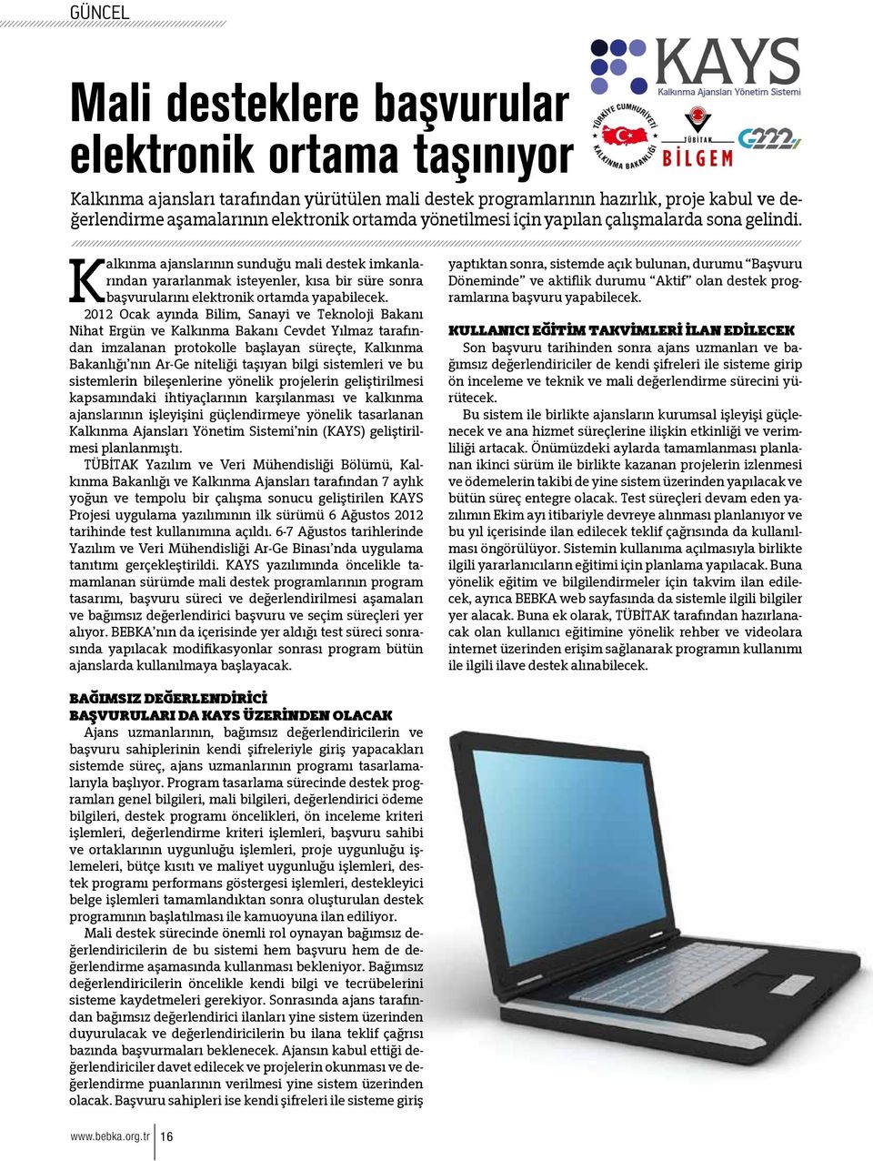 2012 Ocak ayında Bilim, Sanayi ve Teknoloji Bakanı Nihat Ergün ve Kalkınma Bakanı Cevdet Yılmaz tarafından imzalanan protokolle başlayan süreçte, Kalkınma Bakanlığı nın Ar-Ge niteliği taşıyan bilgi