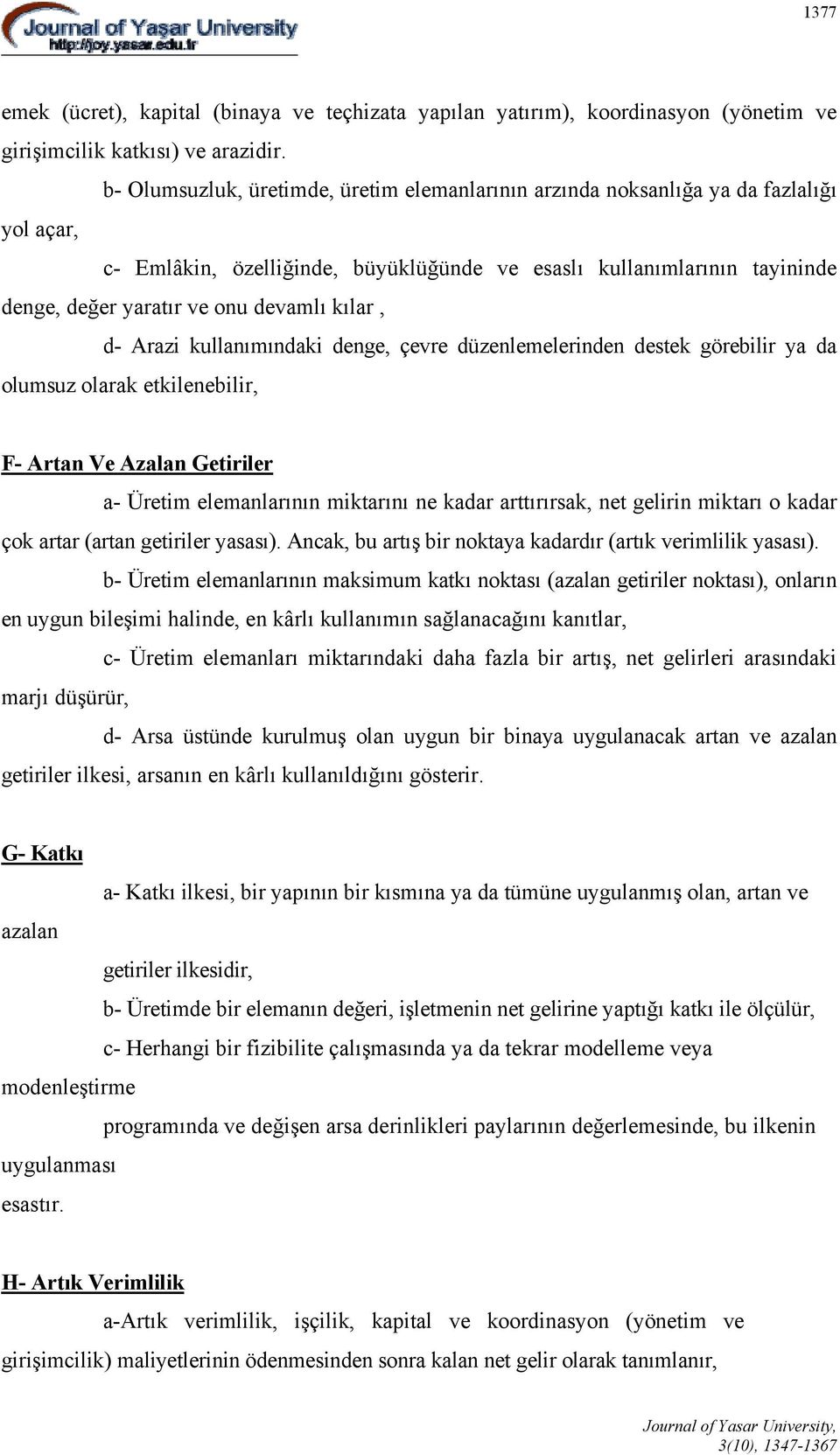 devamlı kılar, d- Arazi kullanımındaki denge, çevre düzenlemelerinden destek görebilir ya da olumsuz olarak etkilenebilir, F- Artan Ve Azalan Getiriler a- Üretim elemanlarının miktarını ne kadar