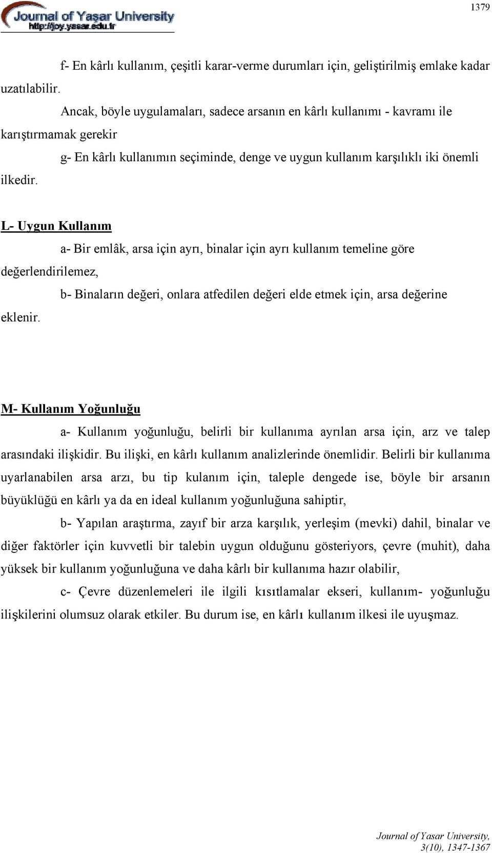 L- Uygun Kullanım a- Bir emlâk, arsa için ayrı, binalar için ayrı kullanım temeline göre değerlendirilemez, b- Binaların değeri, onlara atfedilen değeri elde etmek için, arsa değerine eklenir.