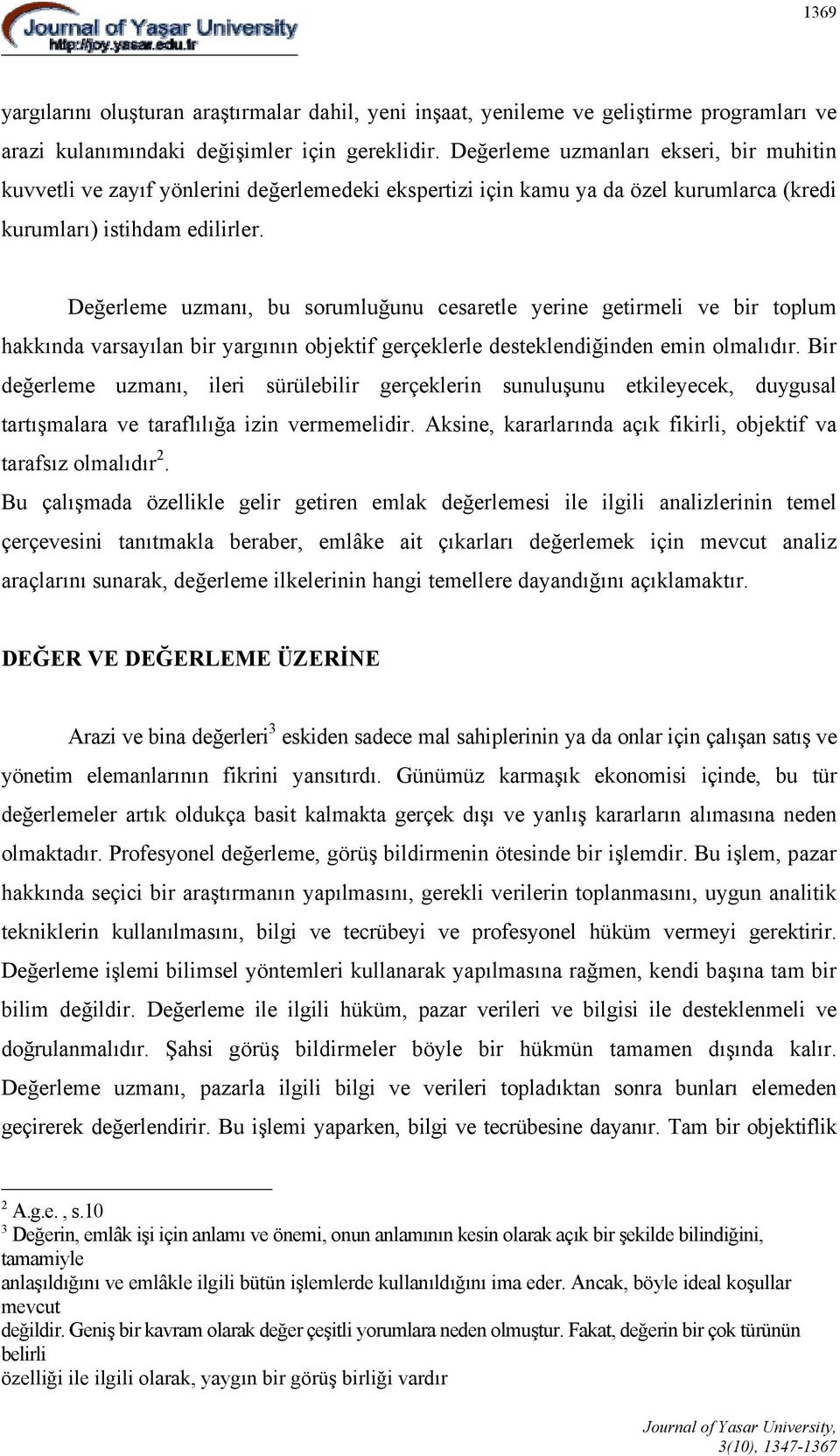 Değerleme uzmanı, bu sorumluğunu cesaretle yerine getirmeli ve bir toplum hakkında varsayılan bir yargının objektif gerçeklerle desteklendiğinden emin olmalıdır.