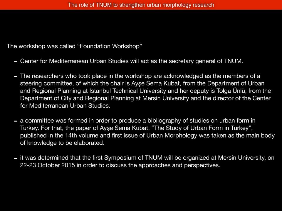 Istanbul Technical University and her deputy is Tolga Ünlü, from the Department of City and Regional Planning at Mersin University and the director of the Center for Mediterranean Urban Studies.