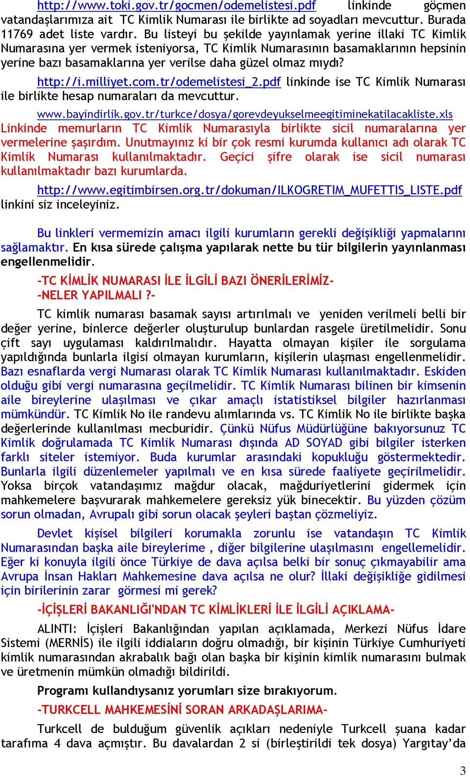 http://i.milliyet.com.tr/odemelistesi_2.pdf linkinde ise TC Kimlik Numarası ile birlikte hesap numaraları da mevcuttur. www.bayindirlik.gov.tr/turkce/dosya/gorevdeyukselmeegitiminekatilacakliste.
