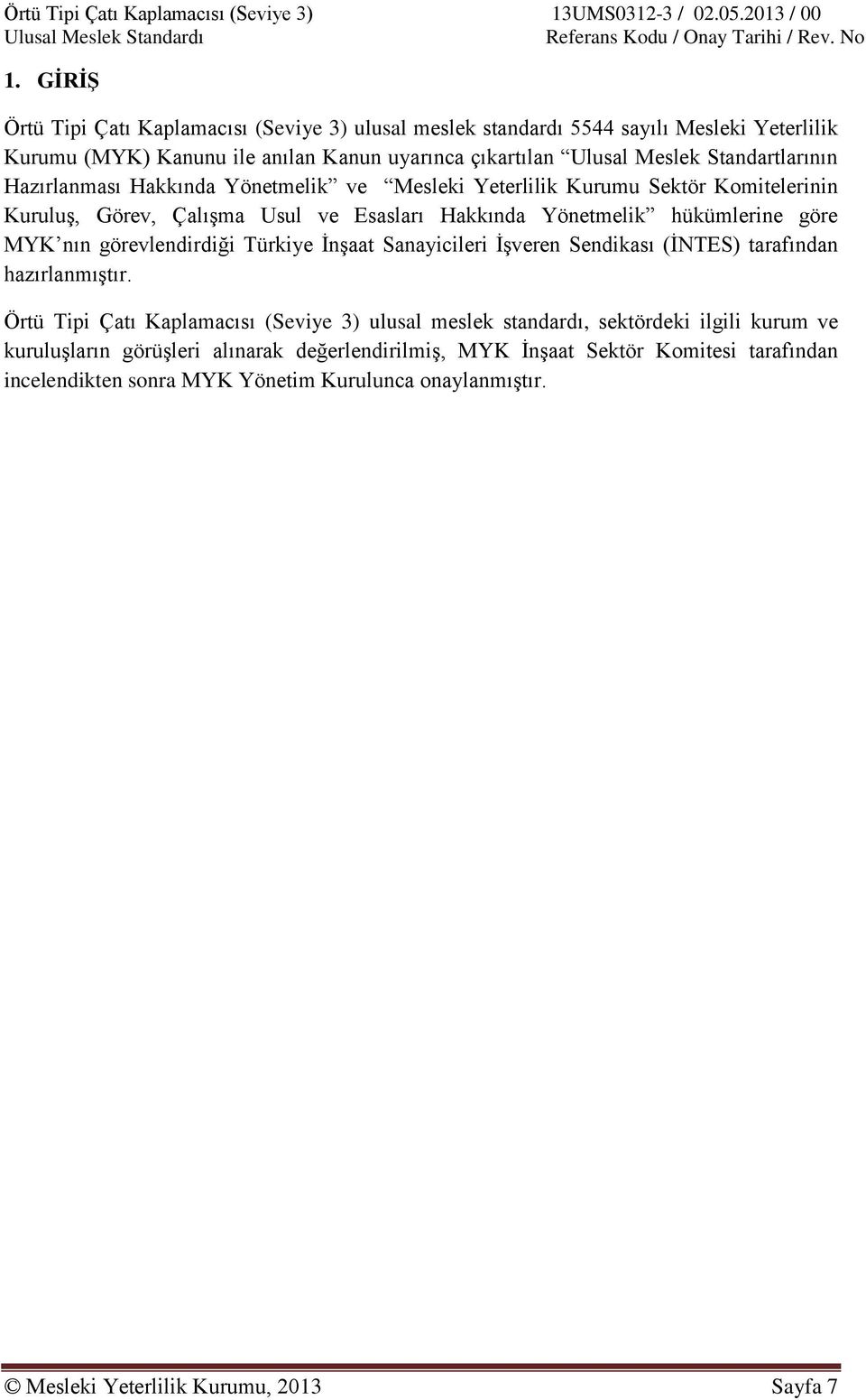 nın görevlendirdiği Türkiye İnşaat Sanayicileri İşveren Sendikası (İNTES) tarafından hazırlanmıştır.