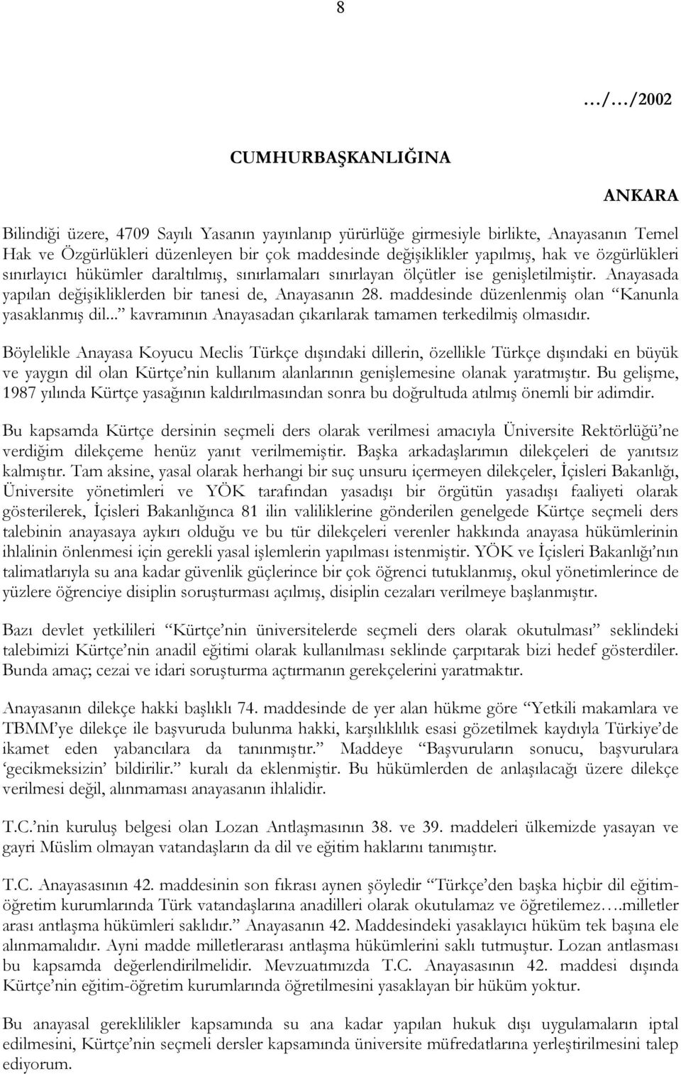 maddesinde düzenlenmiş olan Kanunla yasaklanmış dil... kavramının Anayasadan çıkarılarak tamamen terkedilmiş olmasıdır.