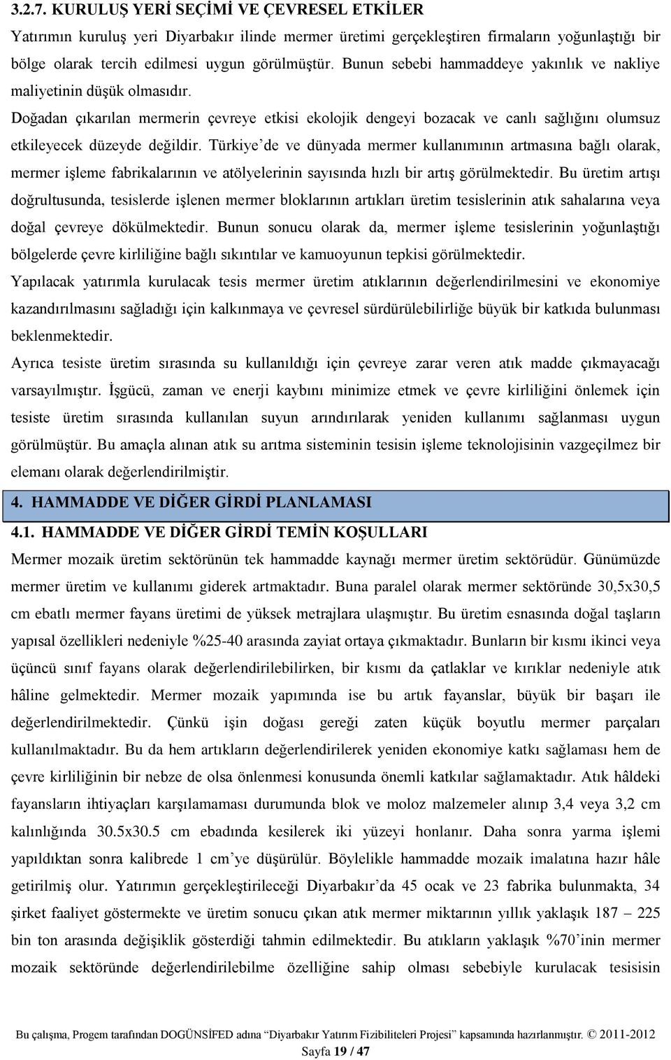 Türkiye de ve dünyada mermer kullanımının artmasına bağlı olarak, mermer işleme fabrikalarının ve atölyelerinin sayısında hızlı bir artış görülmektedir.