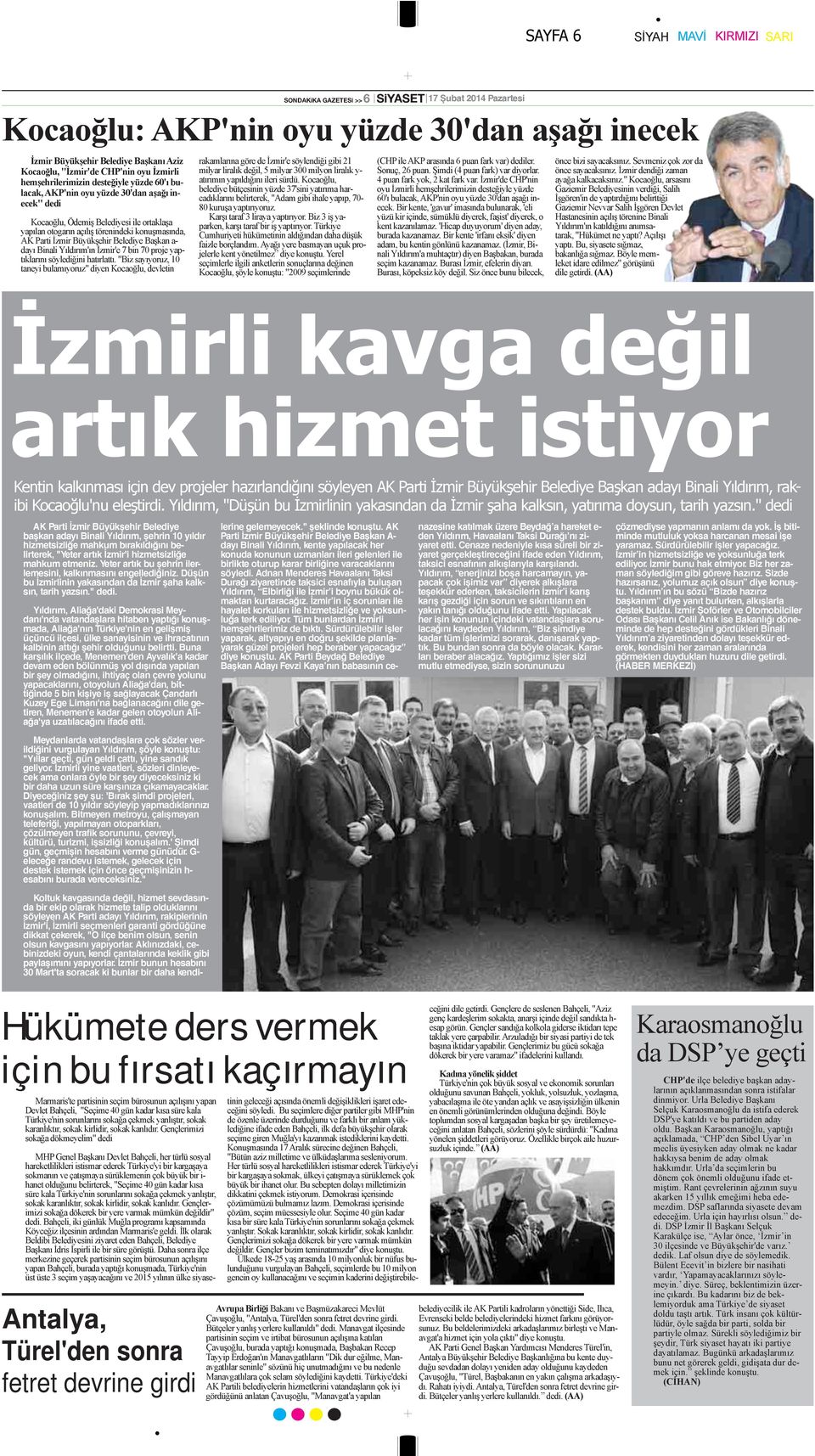 Parti İzmir Büyükşehir Belediye Başkan a- dayı Binali Yıldırım'ın İzmir'e 7 bin 70 proje yaptıklarını söylediğini hatırlattı.