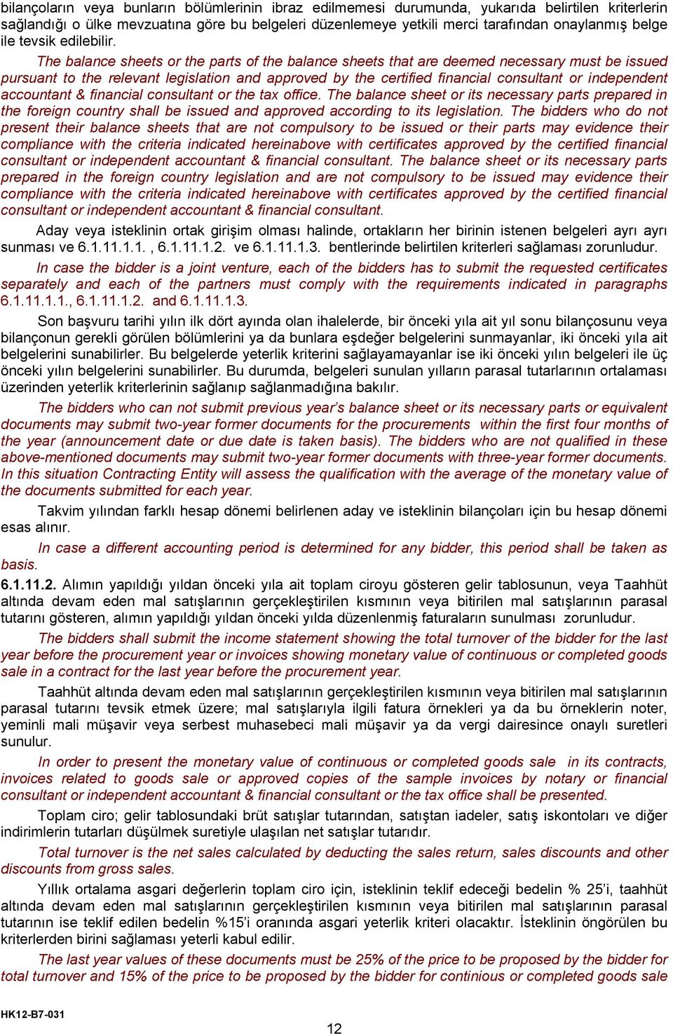 The balance sheets or the parts of the balance sheets that are deemed necessary must be issued pursuant to the relevant legislation and approved by the certified financial consultant or independent