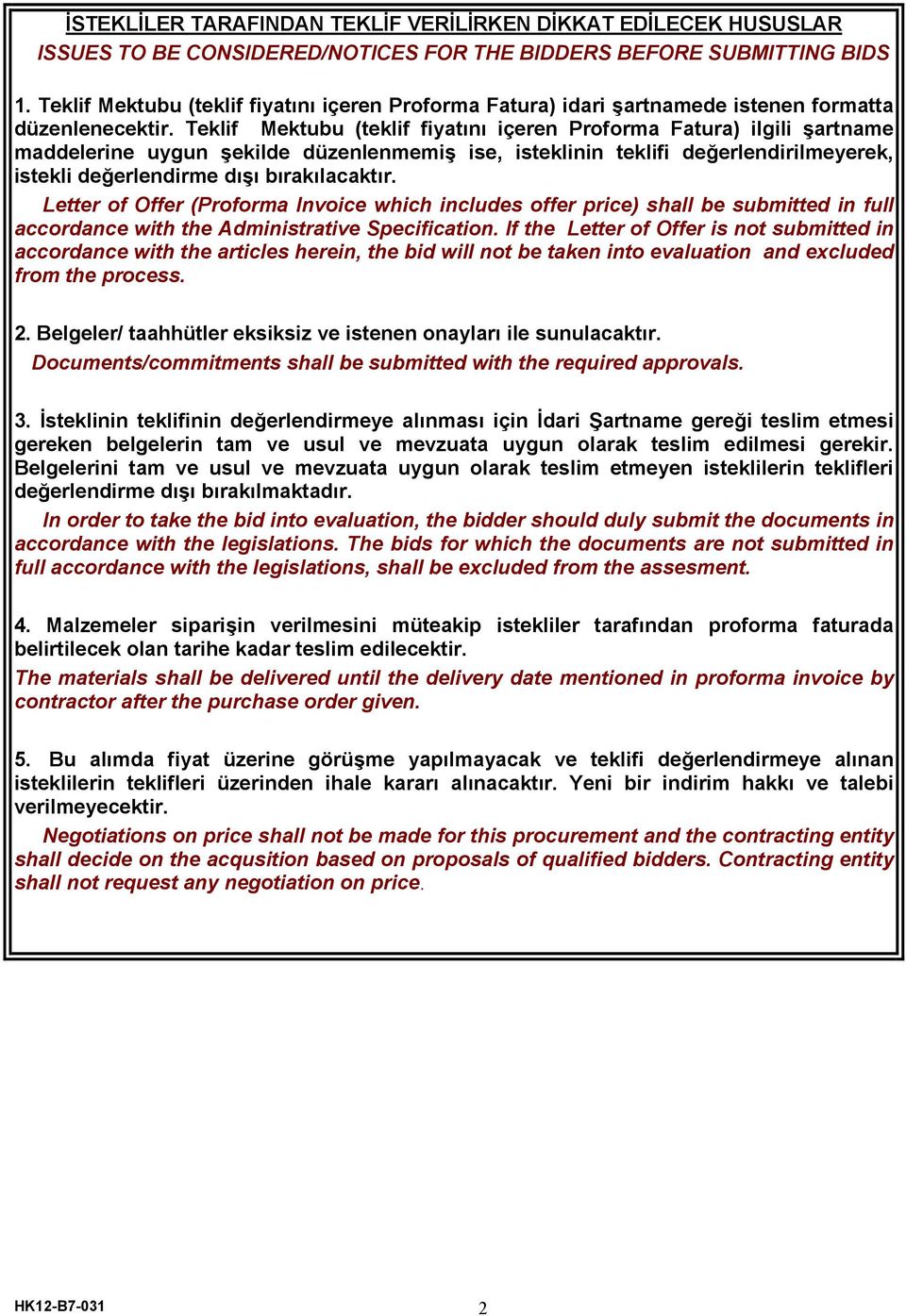 Teklif Mektubu (teklif fiyatını içeren Proforma Fatura) ilgili şartname maddelerine uygun şekilde düzenlenmemiş ise, isteklinin teklifi değerlendirilmeyerek, istekli değerlendirme dışı bırakılacaktır.