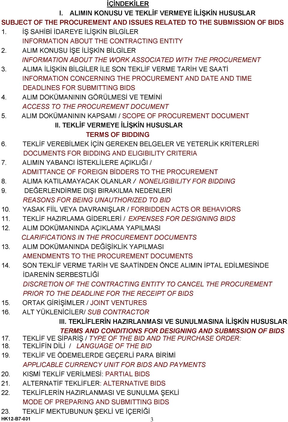 ALIMA İLİŞKİN BİLGİLER İLE SON TEKLİF VERME TARİH VE SAATİ INFORMATION CONCERNING THE PROCUREMENT AND DATE AND TIME DEADLINES FOR SUBMITTING BIDS 4.