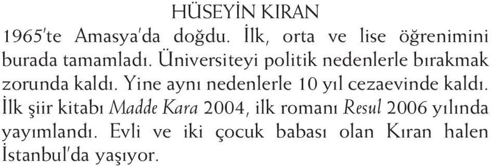 Üniversiteyi politik nedenlerle bırakmak zorunda kaldı.