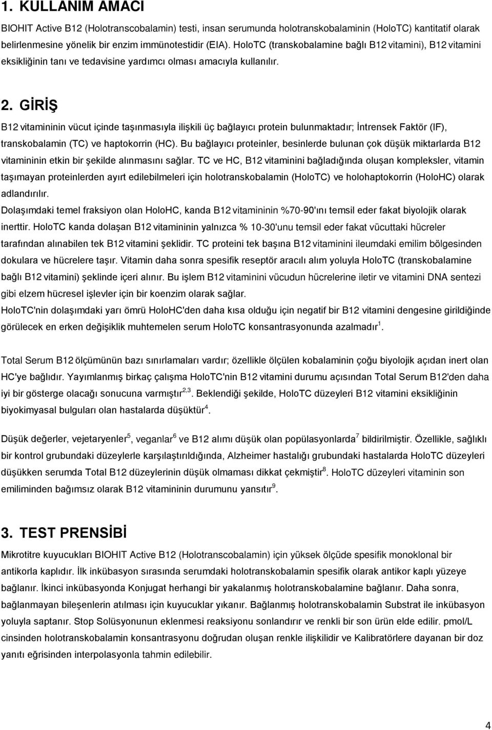 GİRİŞ B2 vitamininin vücut içinde taşınmasıyla ilişkili üç bağlayıcı protein bulunmaktadır; İntrensek Faktör (IF), transkobalamin (TC) ve haptokorrin (HC).