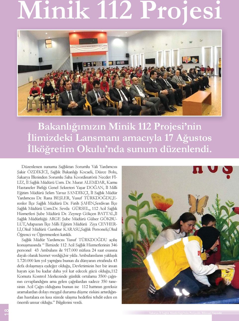 Murat ALEMDAR, Kamu Hastaneler Birliği Genel Sekreteri Yaşar DOĞAN, İl Milli Eğitim Müdürü Selim Yavuz SANDIKÇI, İl Sağlık Müdür Yardımcısı Dr.